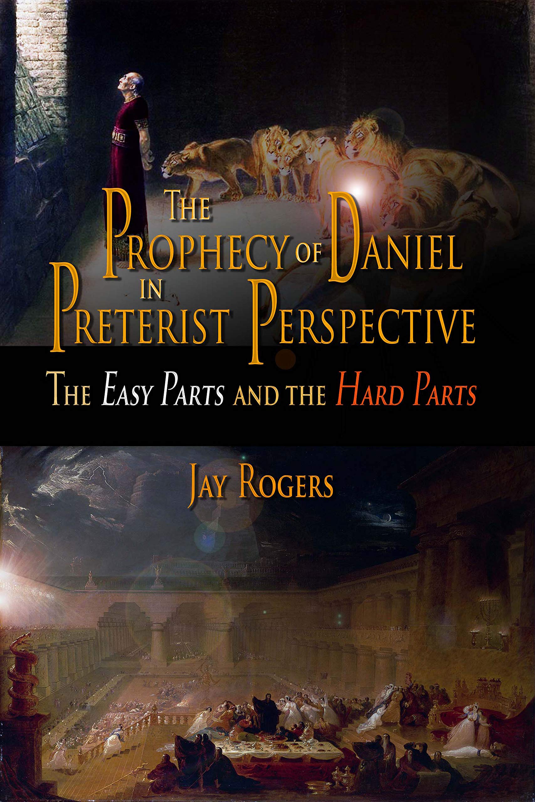 The Prophecy of Daniel in Preterist Perspective: The Easy Parts and the Hard Parts