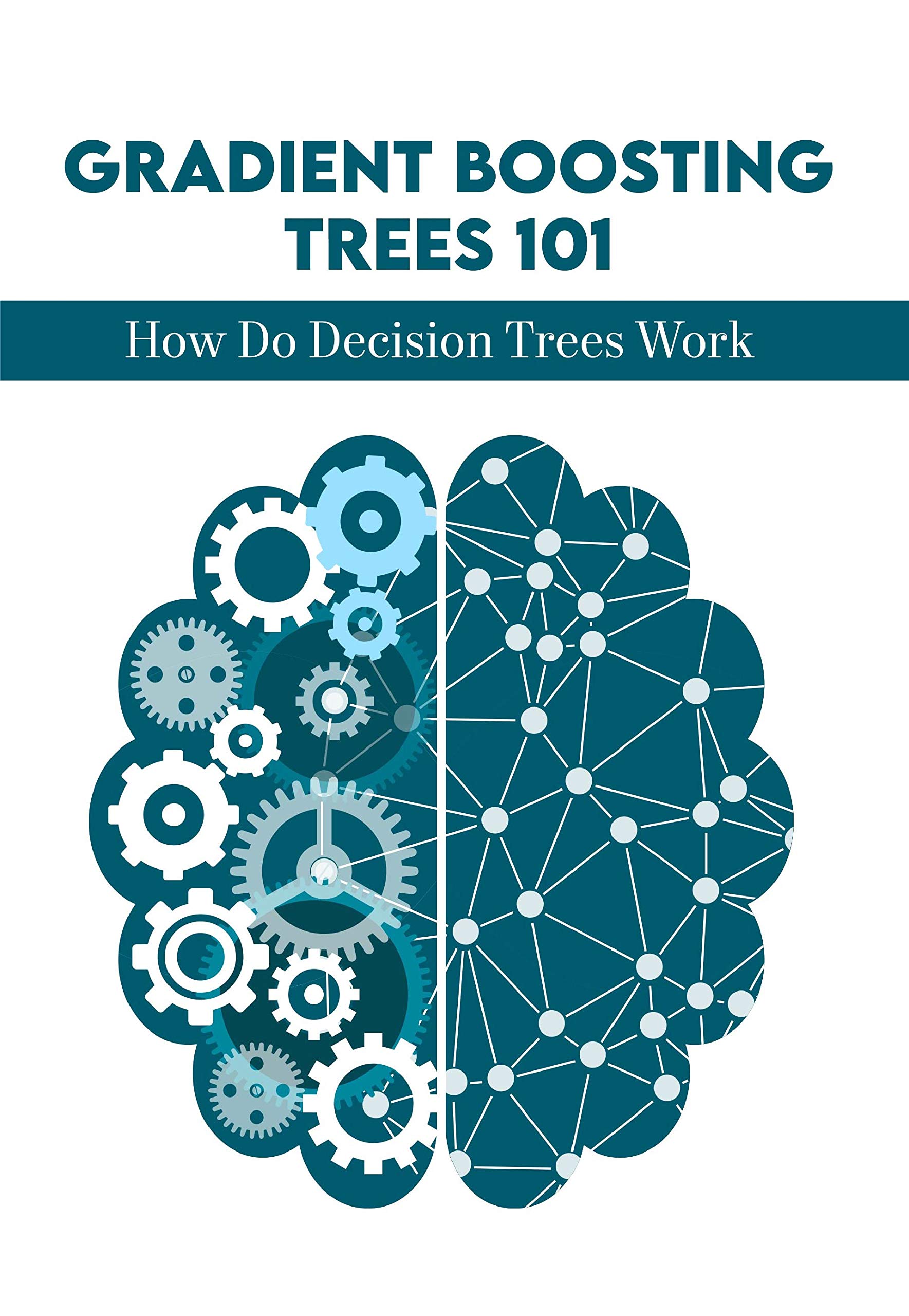 Gradient Boosting Trees 101: How Do Decision Trees Work: Boosting by ...