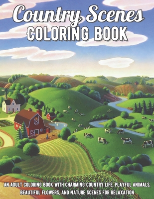 Country Scenes Coloring Book: An Adult Coloring Book with Charming ...
