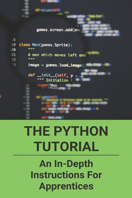 The Python Tutorial: An In-Depth Instructions For Apprentices: Learn ...