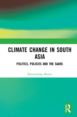 Climate Change in South Asia: Politics, Policies and the SAARC by ...