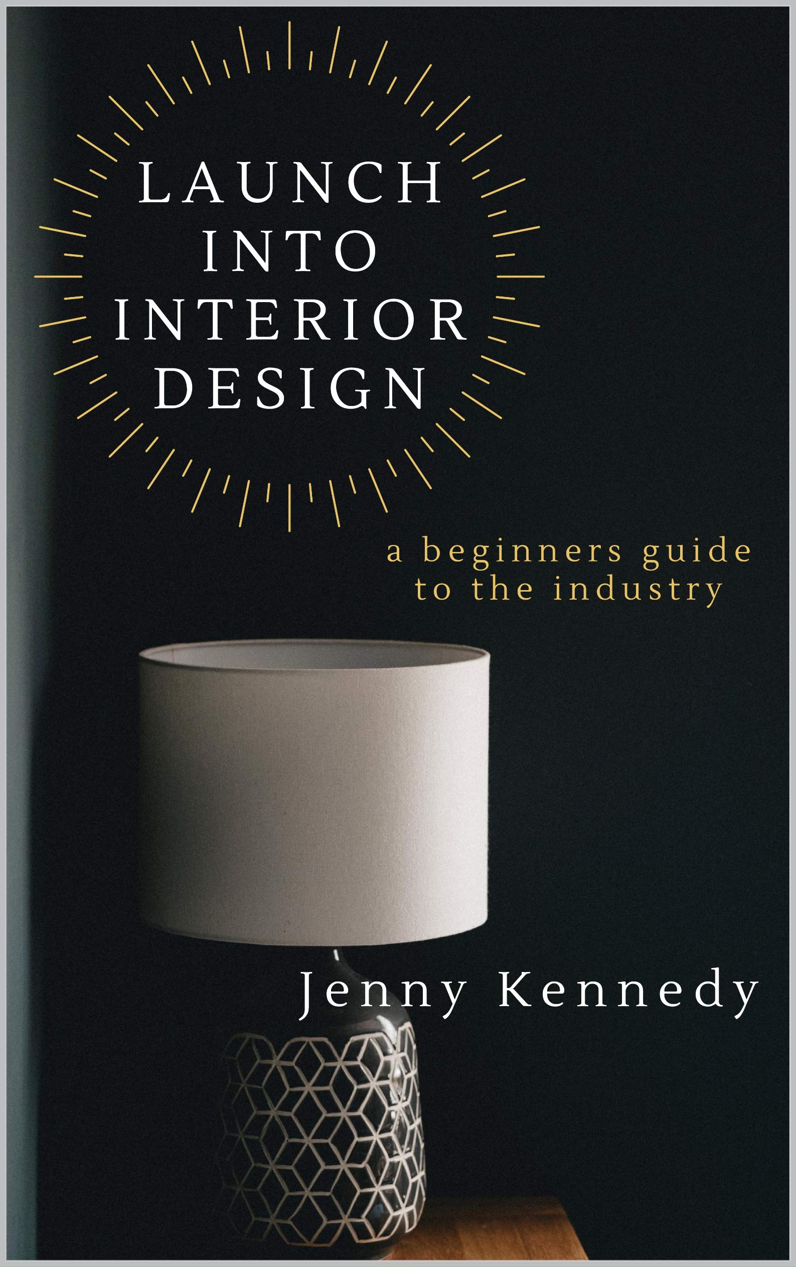 Launch Into Interior Design: a beginner's guide to the industry by ...