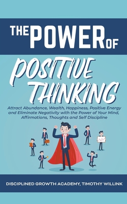 The Power of Positive Thinking: Attract Abundance, Wealth, Happiness ...