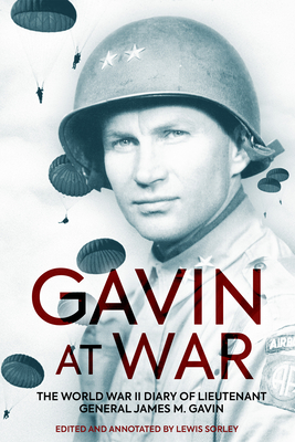 Gavin at War: The World War II Diary of Lieutenant General James M. Gavin