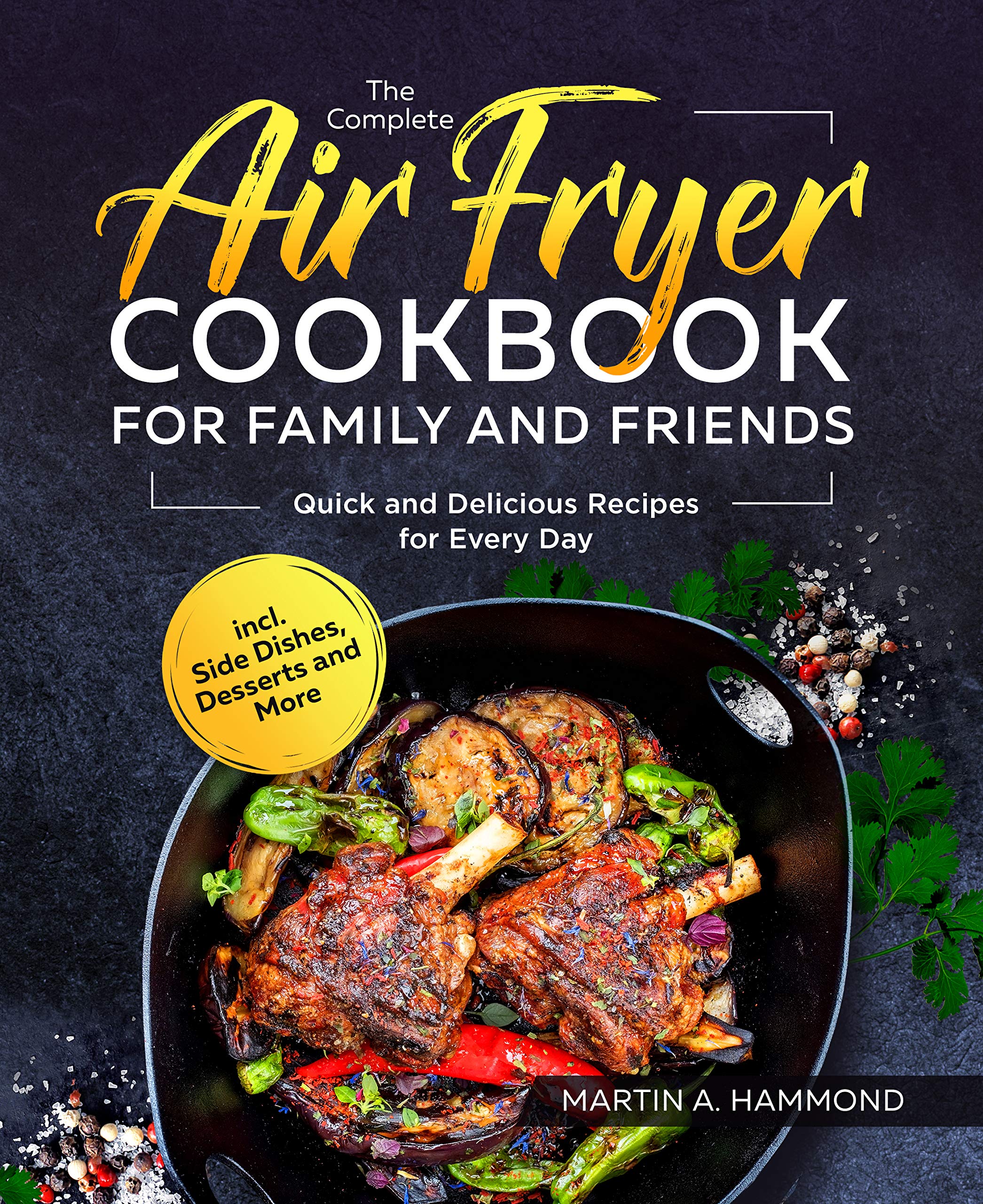 The Complete Air Fryer Cookbook for Family and Friends Quick and