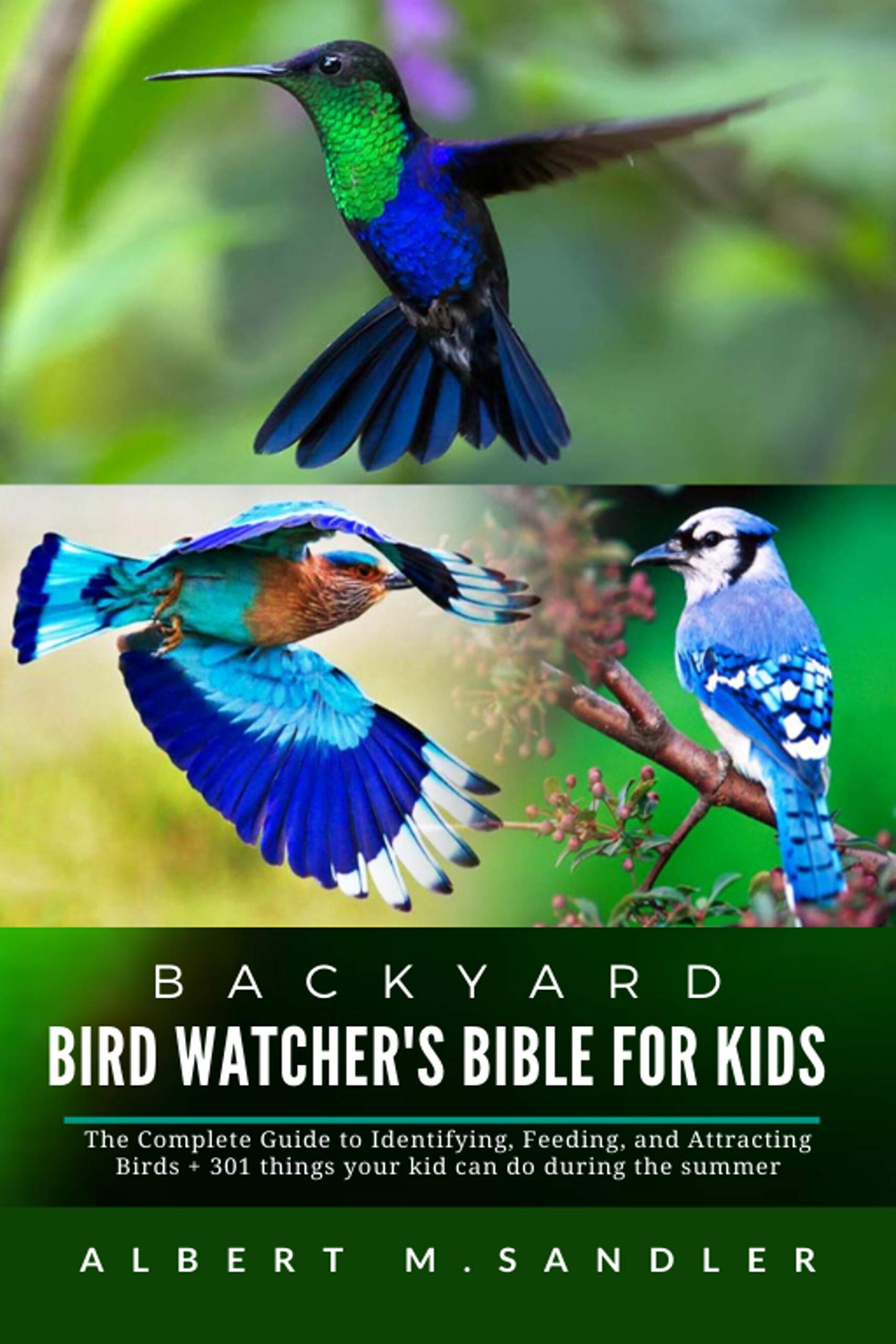 Backyard Bird Watcher's Bible for Kids The Complete Guide to