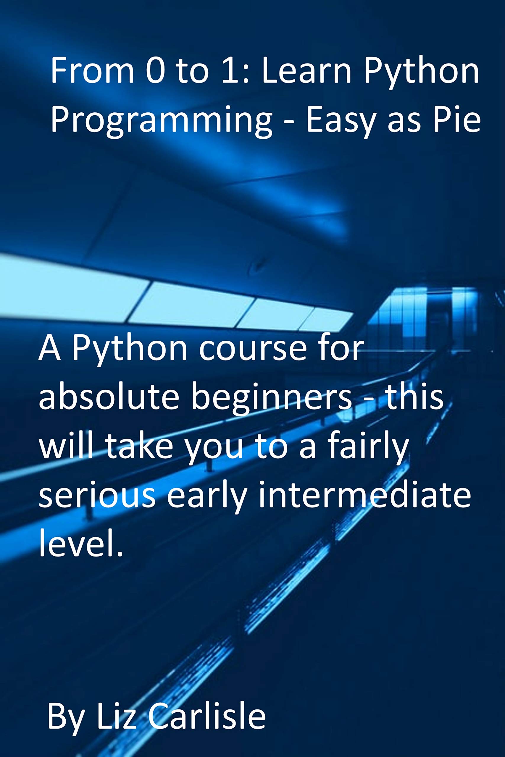 From 0 to 1 learn python programming easy as pie a python course