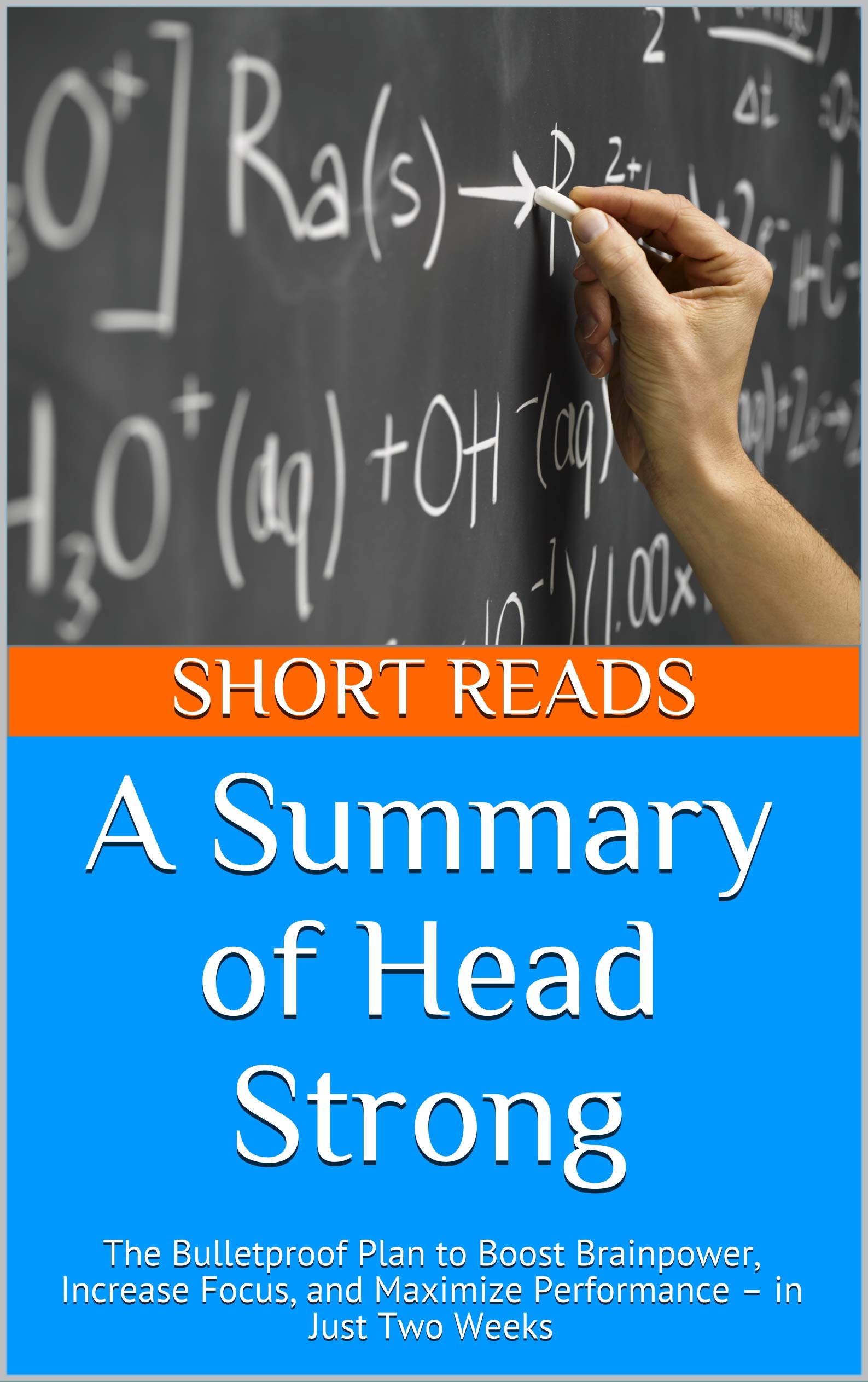 A Summary of Head Strong The Bulletproof Plan to Boost Brainpower