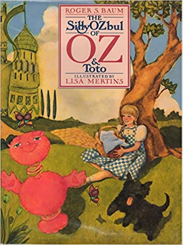 The Silly OZbul of Oz and Toto by Roger S. Baum | Goodreads