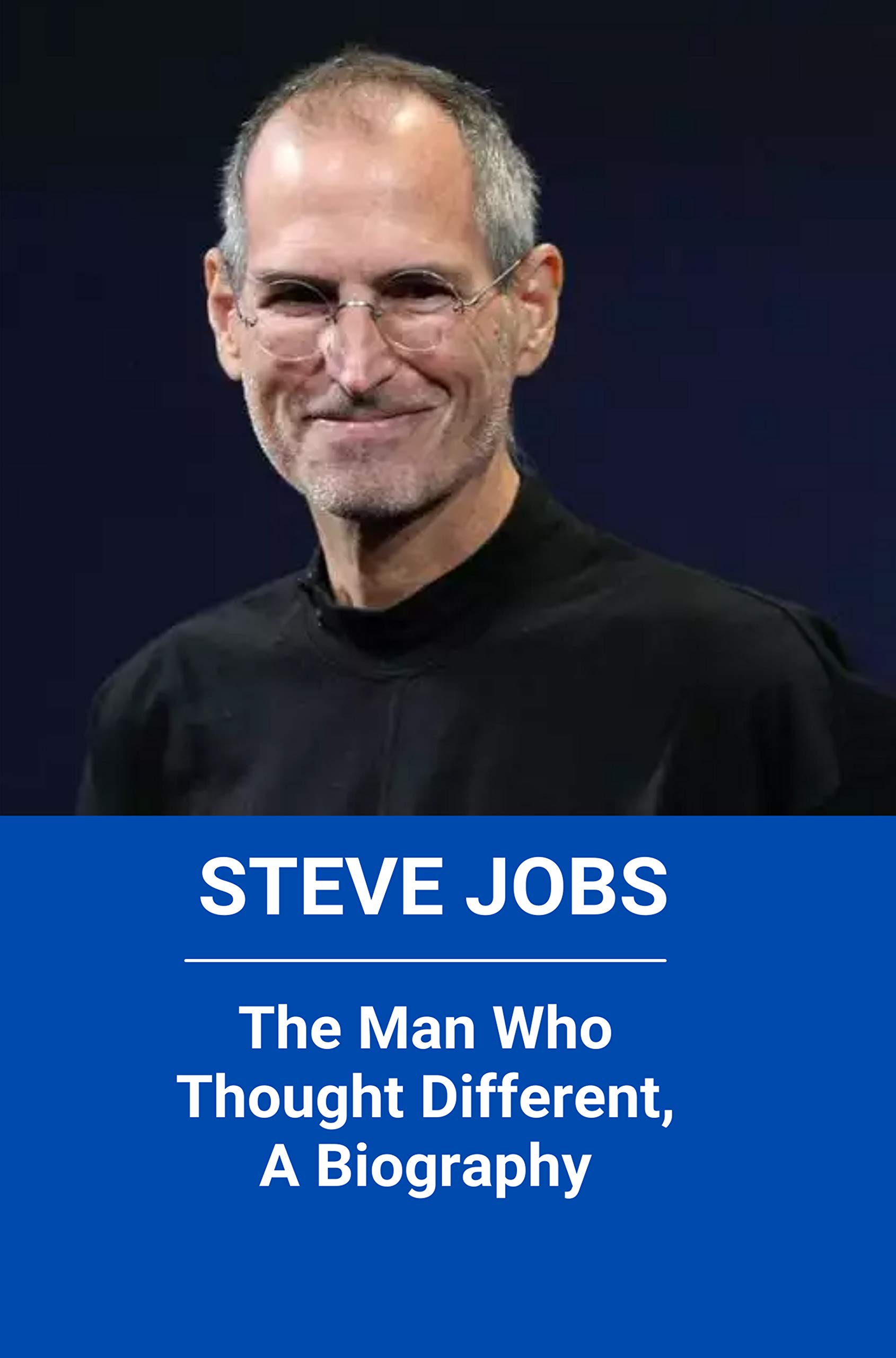 Steve Jobs The Man Who Thought Different, A Biography Steve Jobs