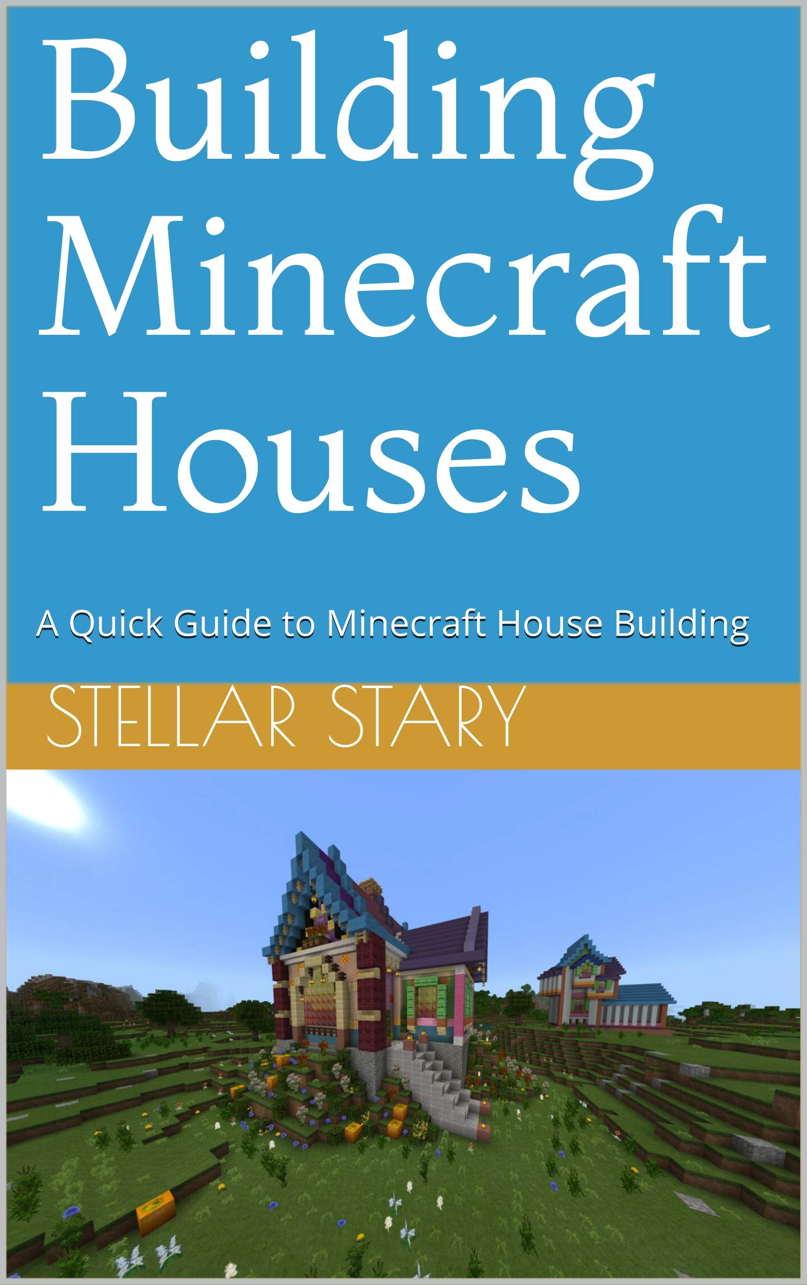 Building Minecraft Houses: A Quick Guide to Minecraft House Building