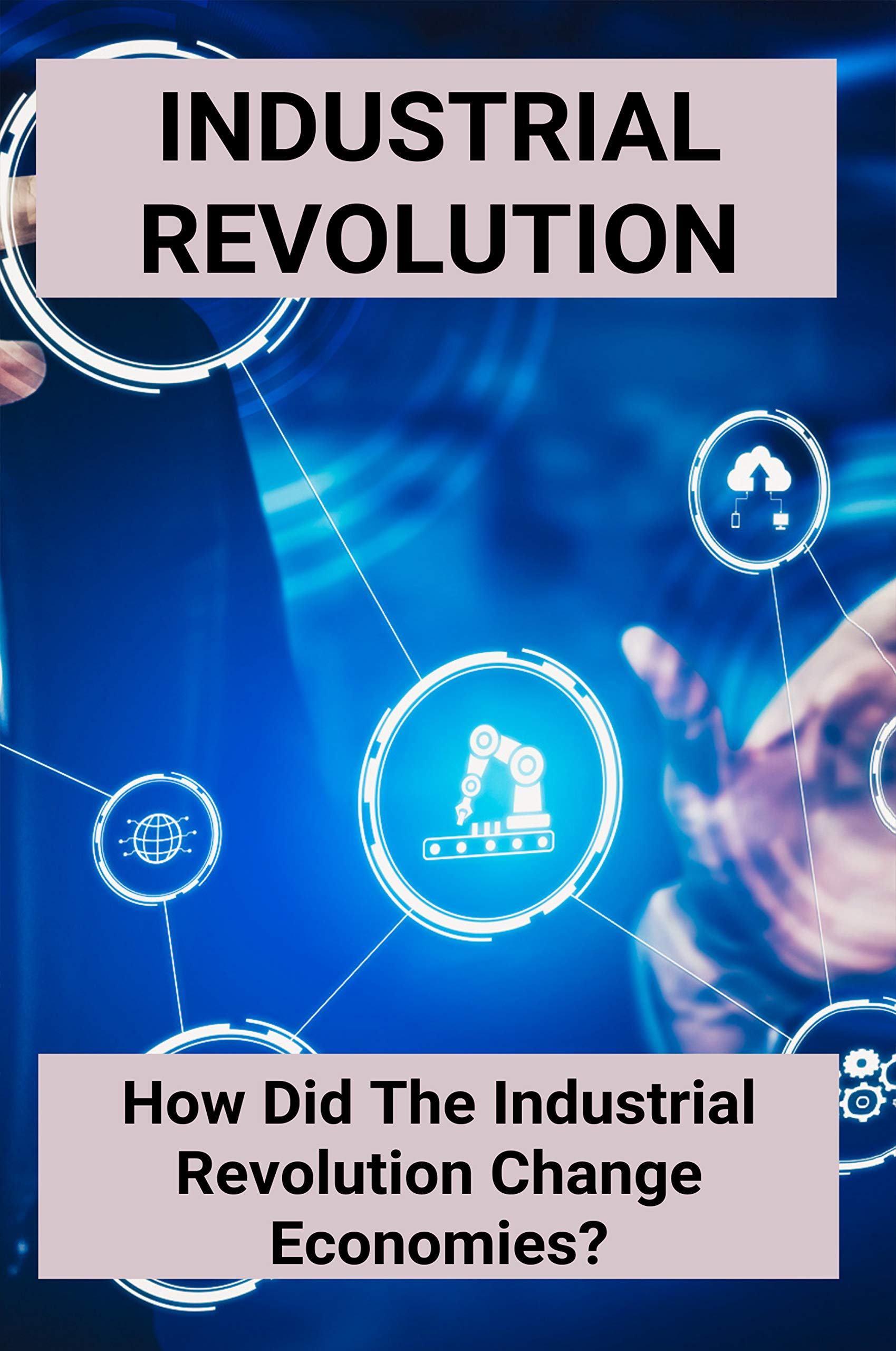 Industrial Revolution How Did The Industrial Revolution Change