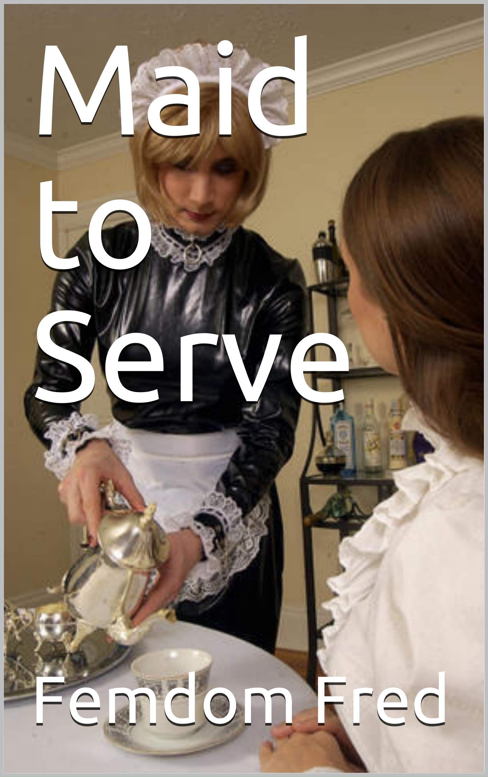 Maid to Serve by Femdom Fred Goodreads