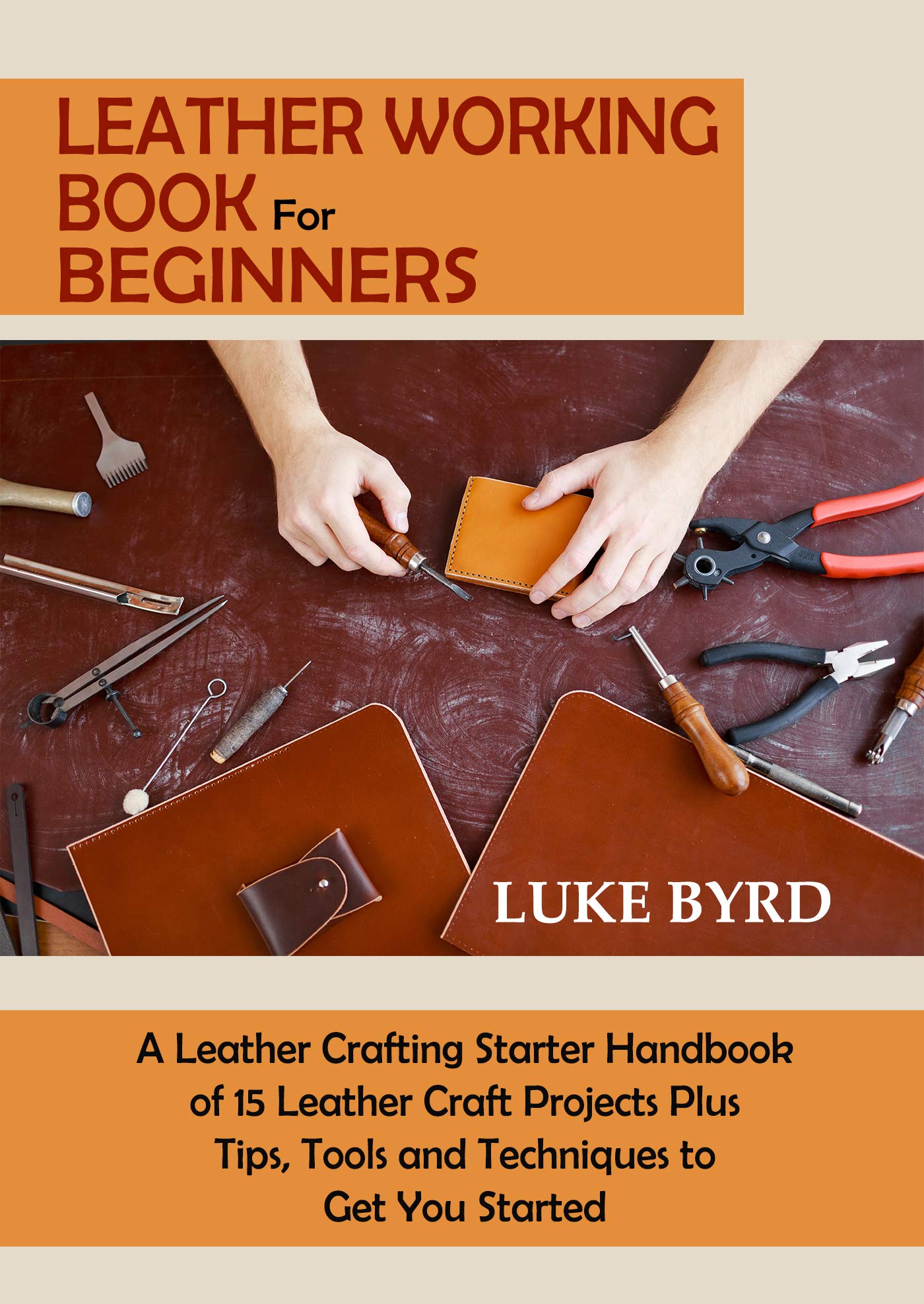 Leather Working for Beginners A Leather Crafting Starter Handbook of