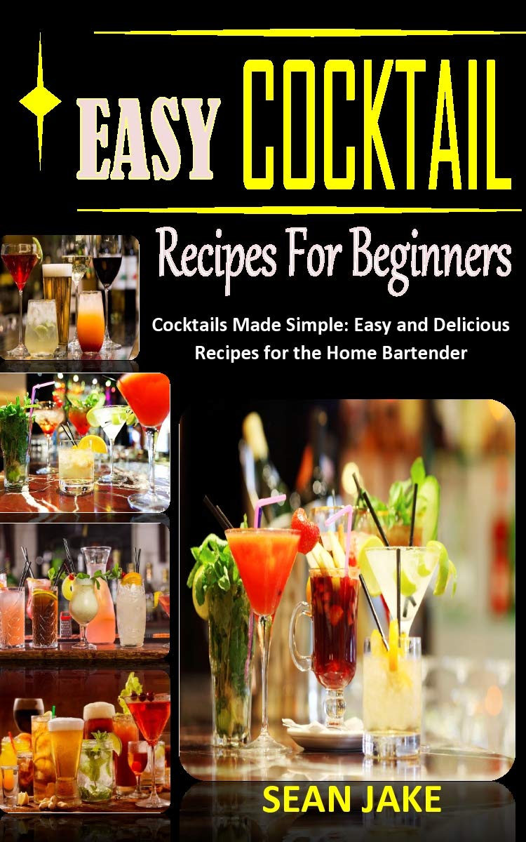 EASY COCKTAIL RECIPES FOR BEGINNERS Cocktails Made Simple Easy and