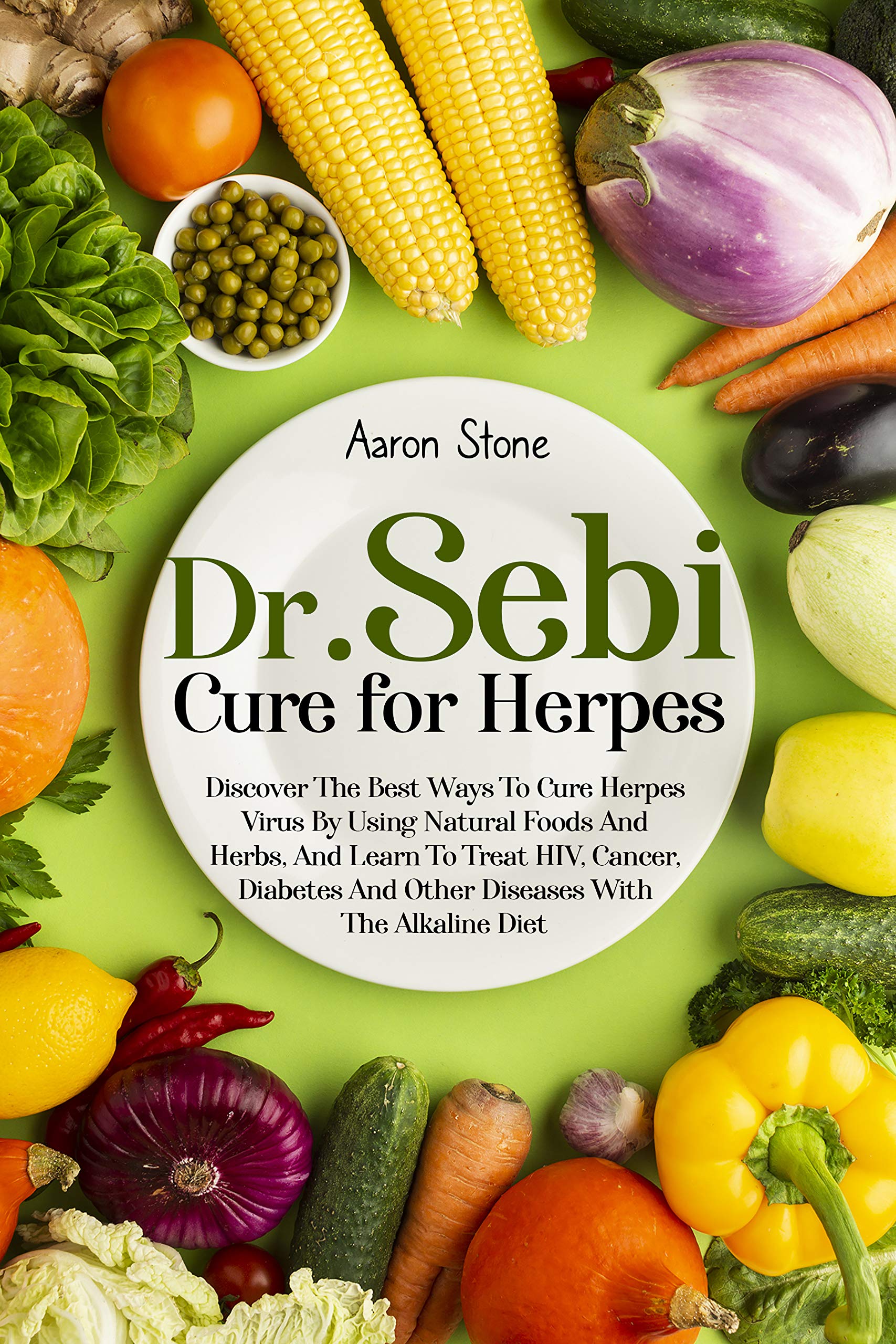 Dr Sebi Cure For Herpes Discover The Best Ways To Cure Herpes Virus By Using Natural Foods And