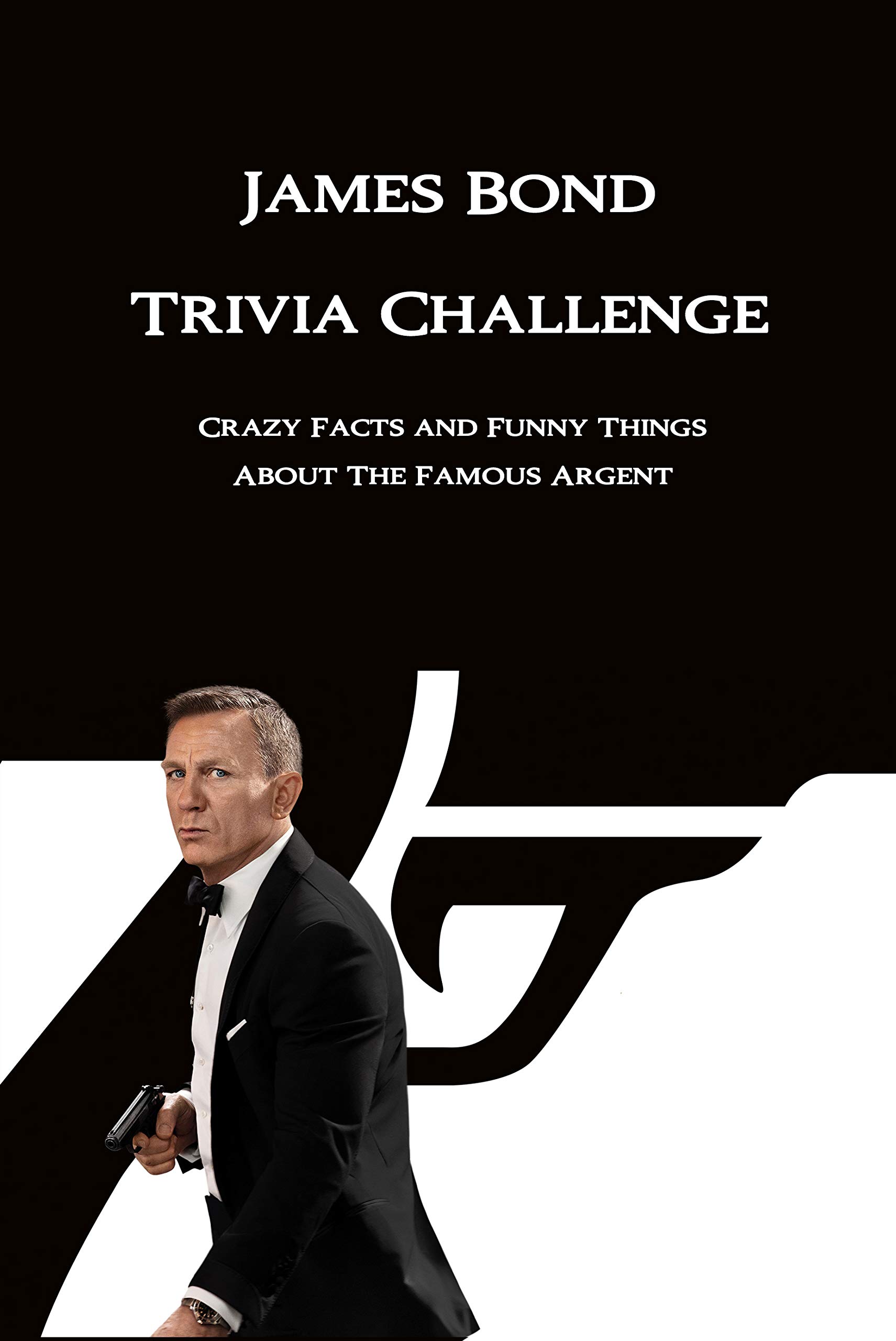 James Bond Trivia Challenge Crazy Facts and Funny Things About The