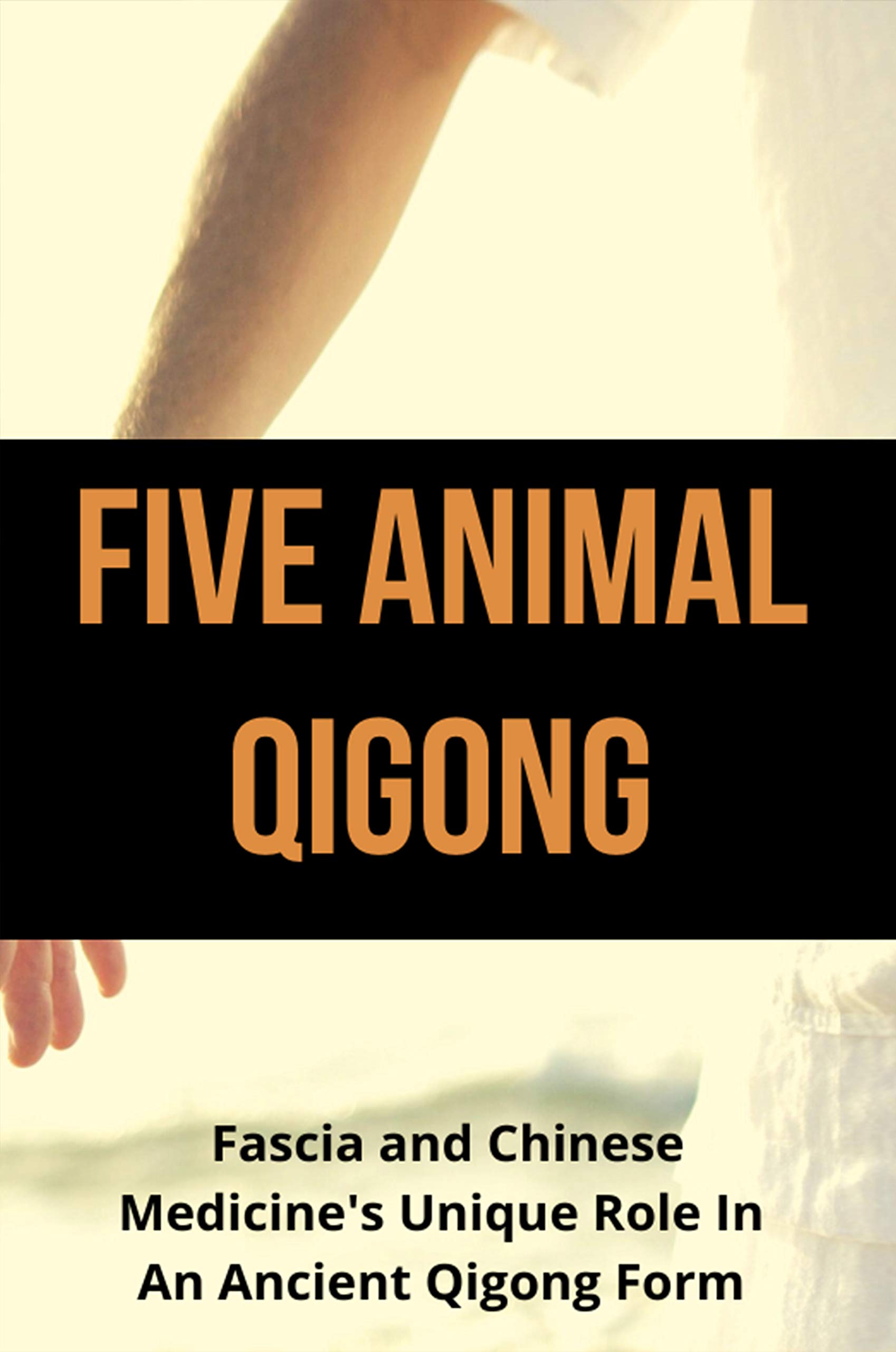 Five Animal Qigong Fascia And Chinese Medicine's Unique Role In An