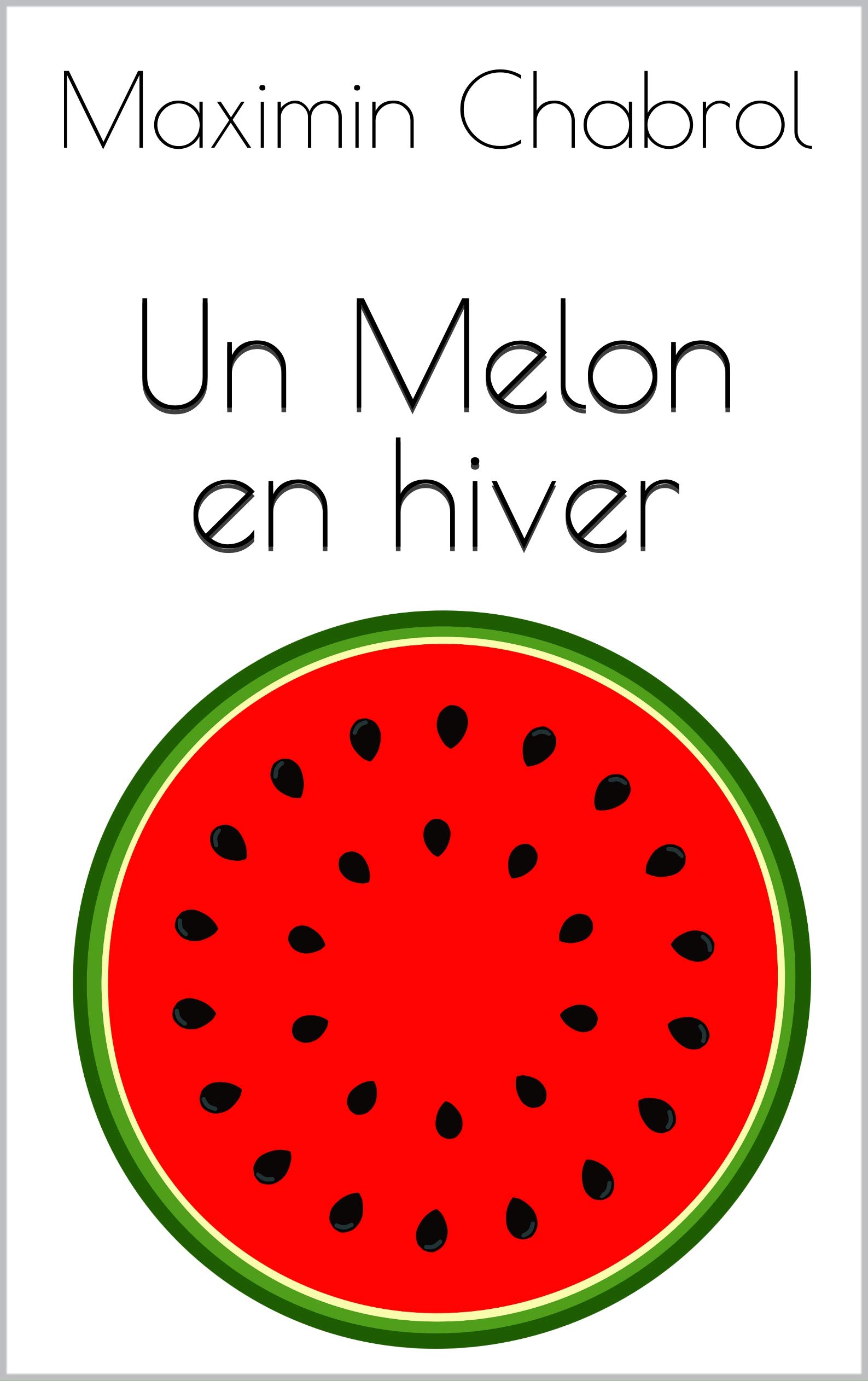 Un melon en hiver (French Edition) by Maximin Chabrol Goodreads