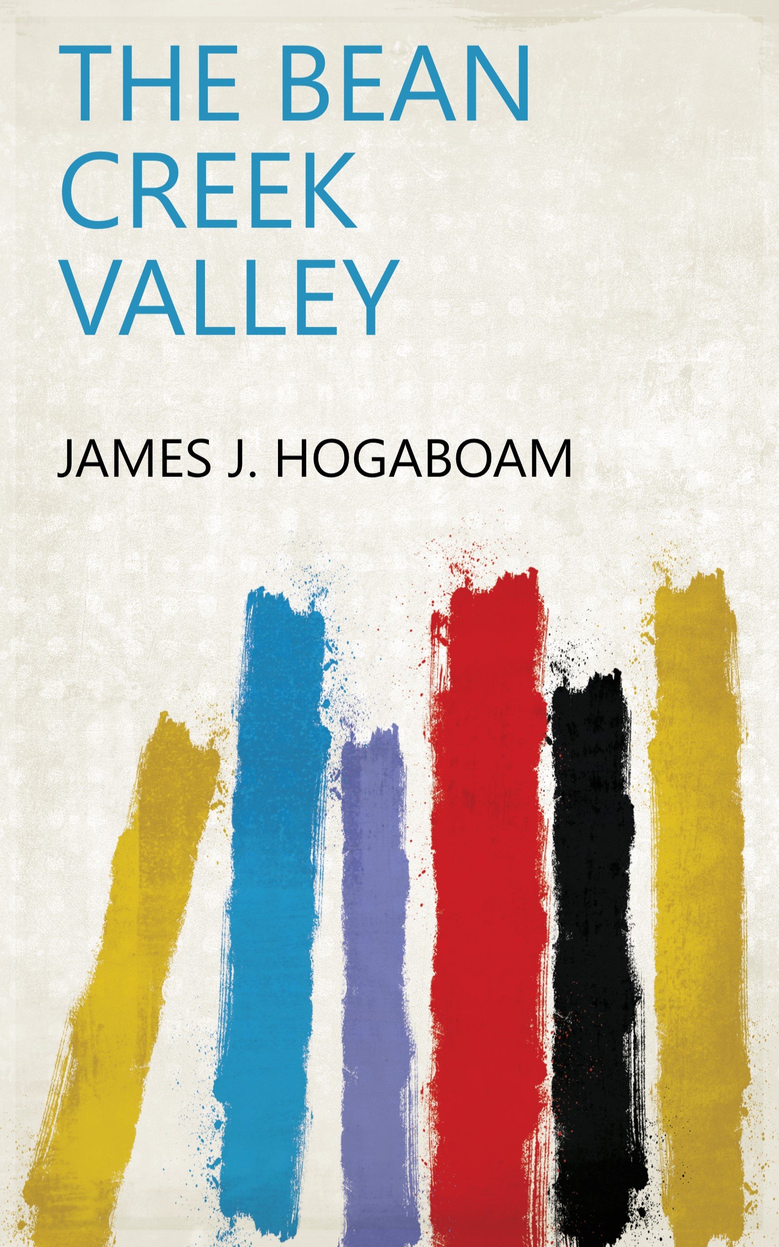 The Bean Creek Valley by James J. Hogaboam Goodreads