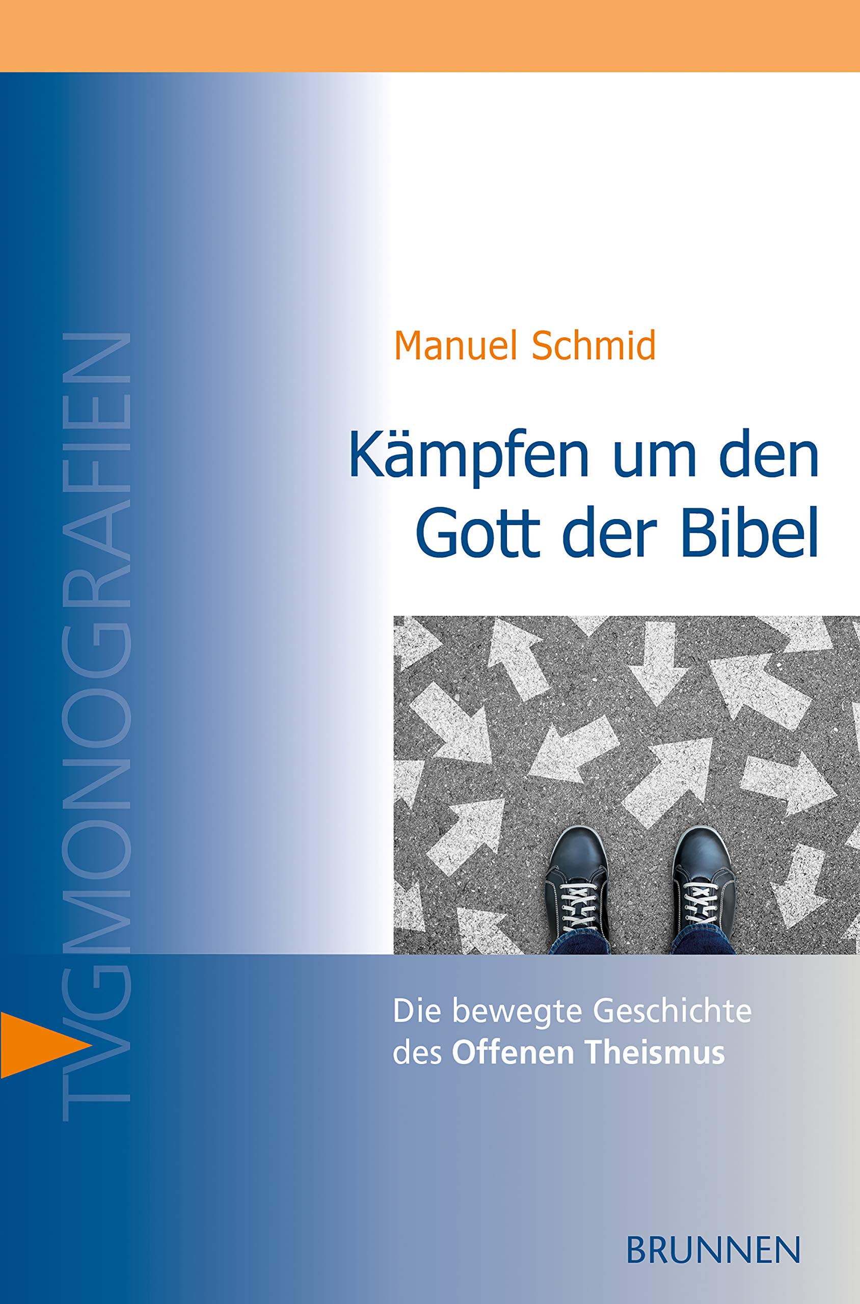 Kämpfen um den Gott der Bibel: Die bewegte Geschichte des Offenen Theismus