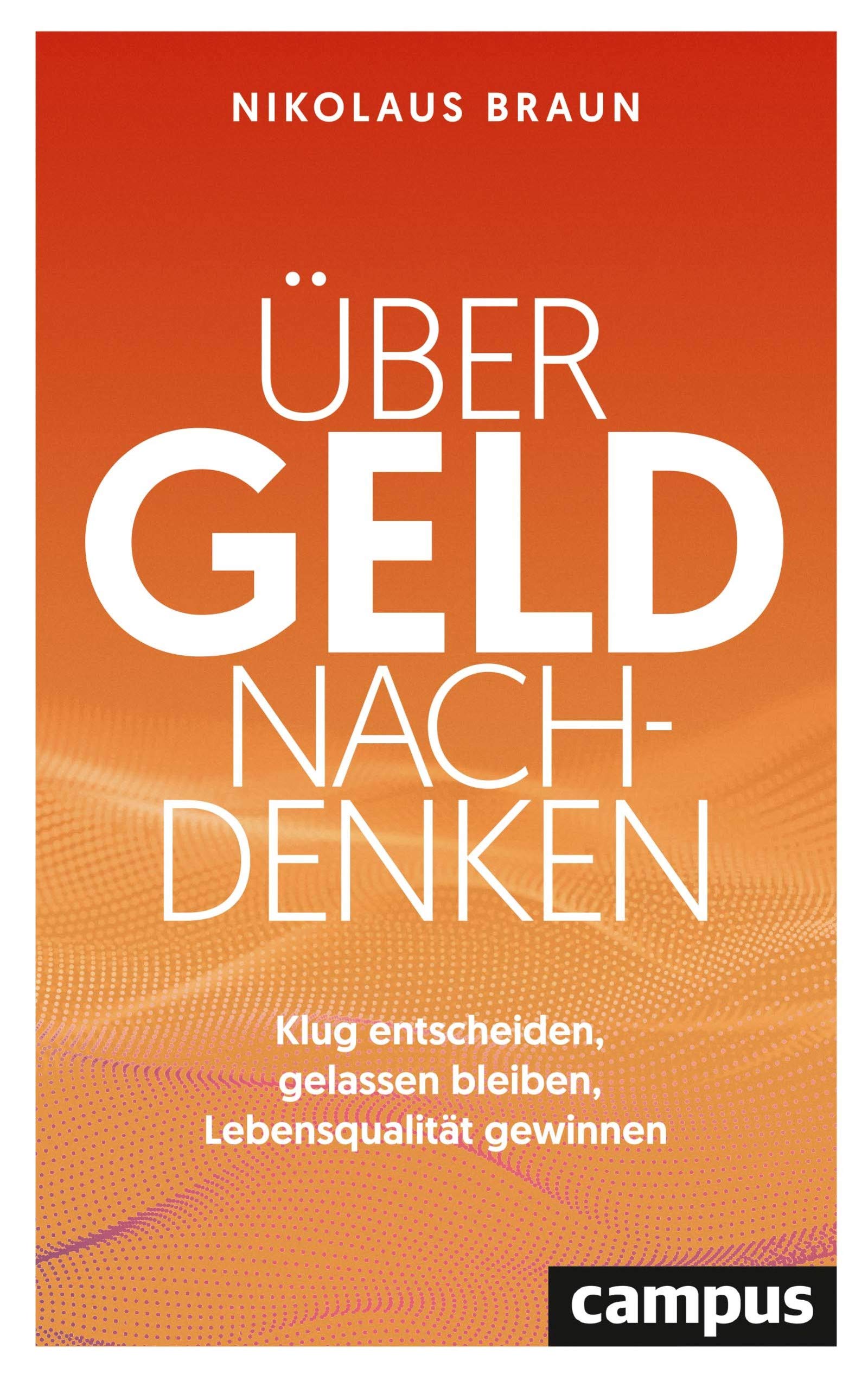 Über Geld nachdenken: Klug entscheiden, gelassen bleiben, Lebensqualität gewinnen