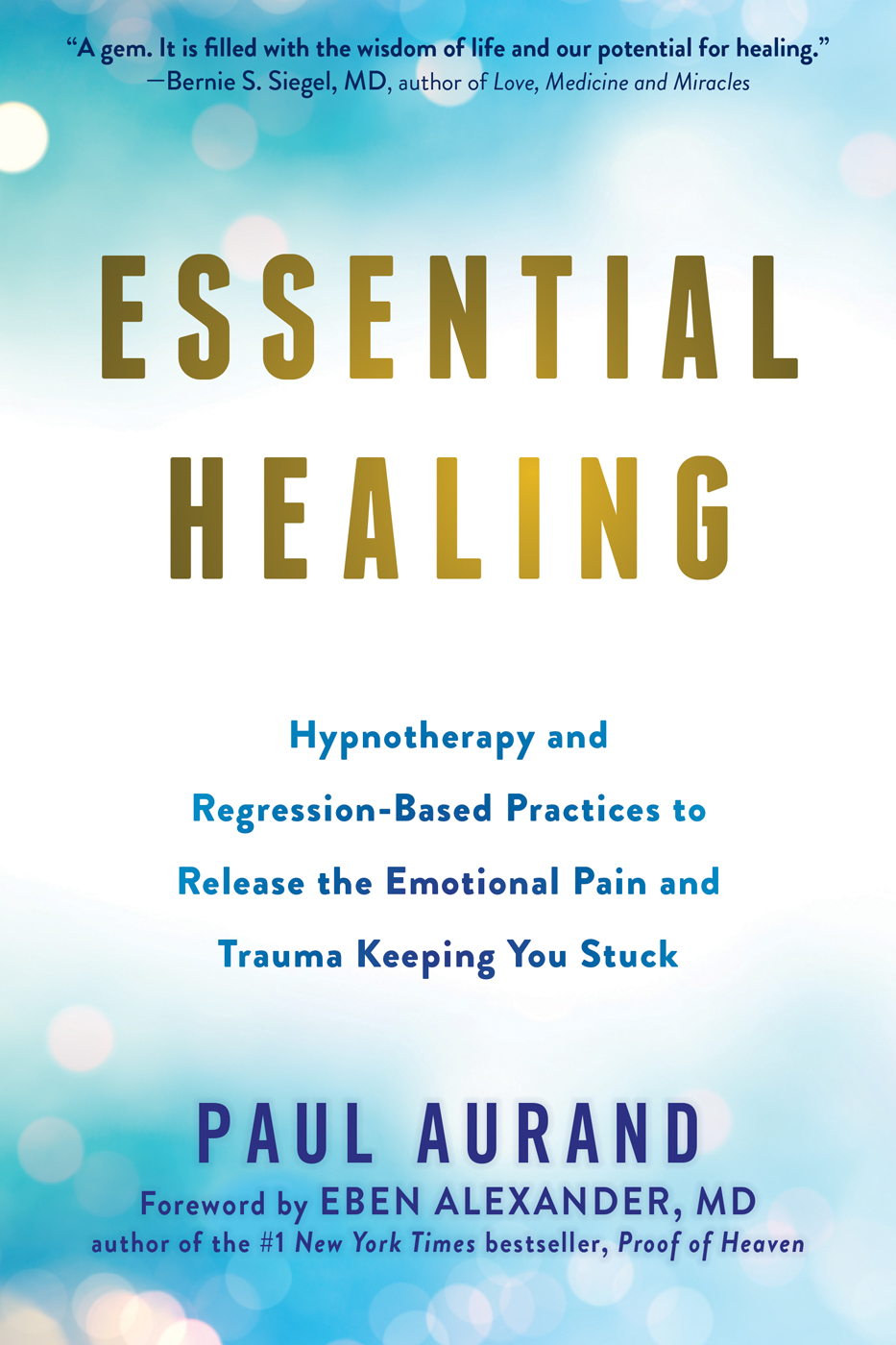 Essential Healing Hypnotherapy and RegressionBased Practices to Release the Emotional Pain and