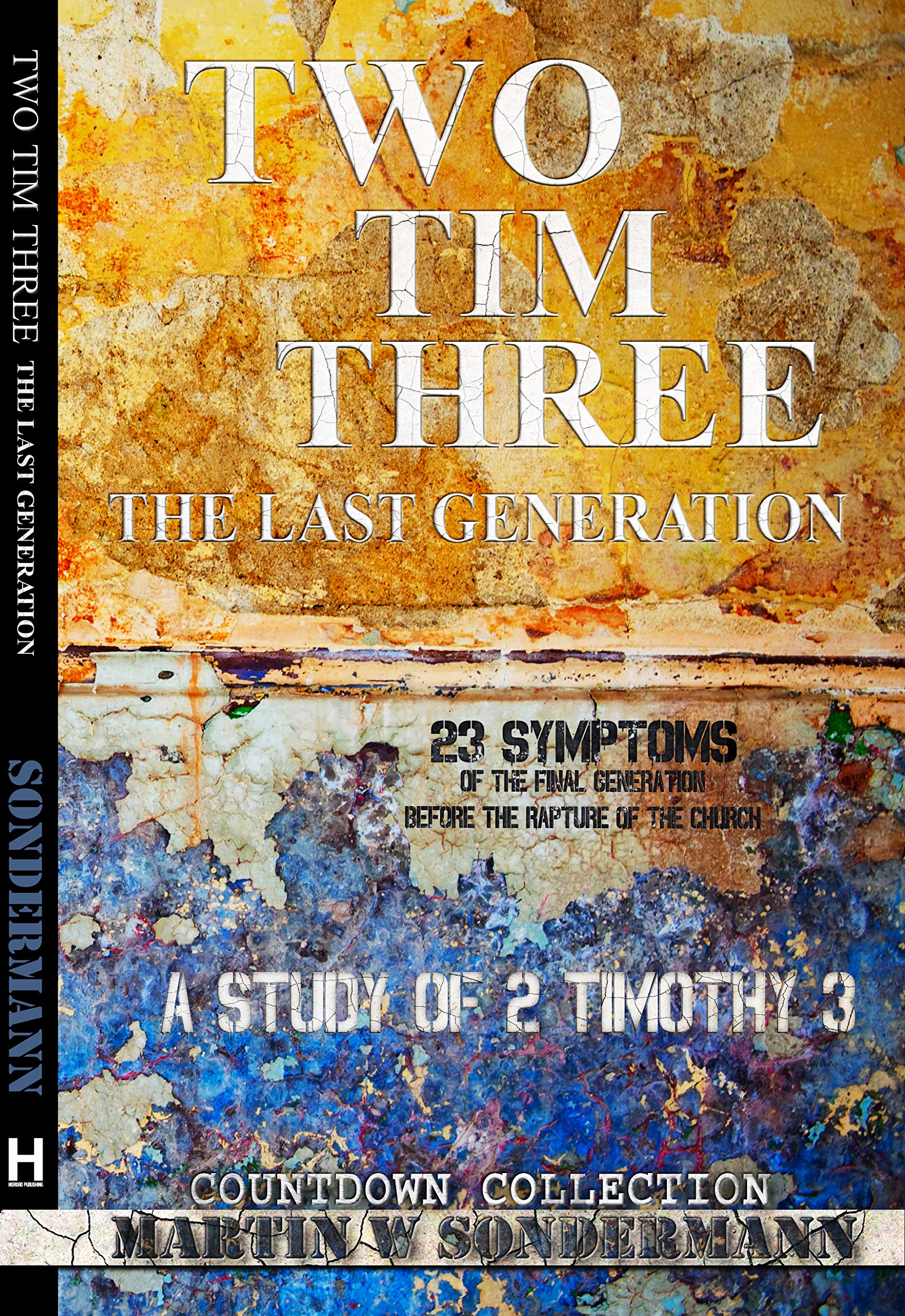 Two Tim Three: The Last Generation: 23 Symptoms of the Final Generation Before the Rapture of the Church