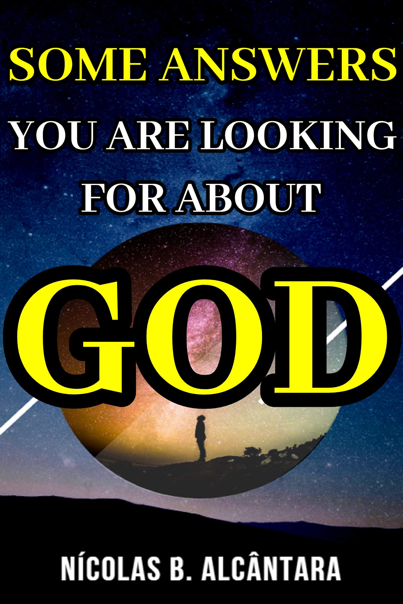 Bible: Answers you maybe looking for about God by Nícolas B. Alcântara ...