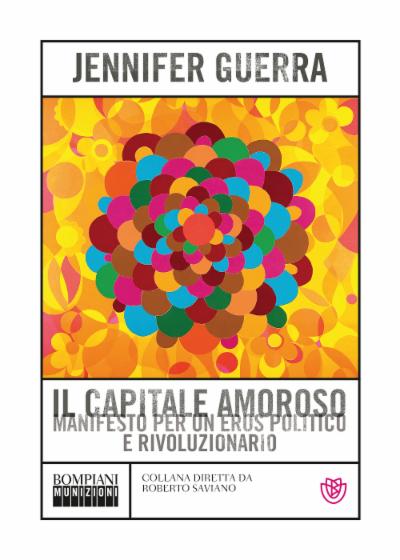 Il capitale amoroso: Manifesto per un eros politico e rivoluzionario