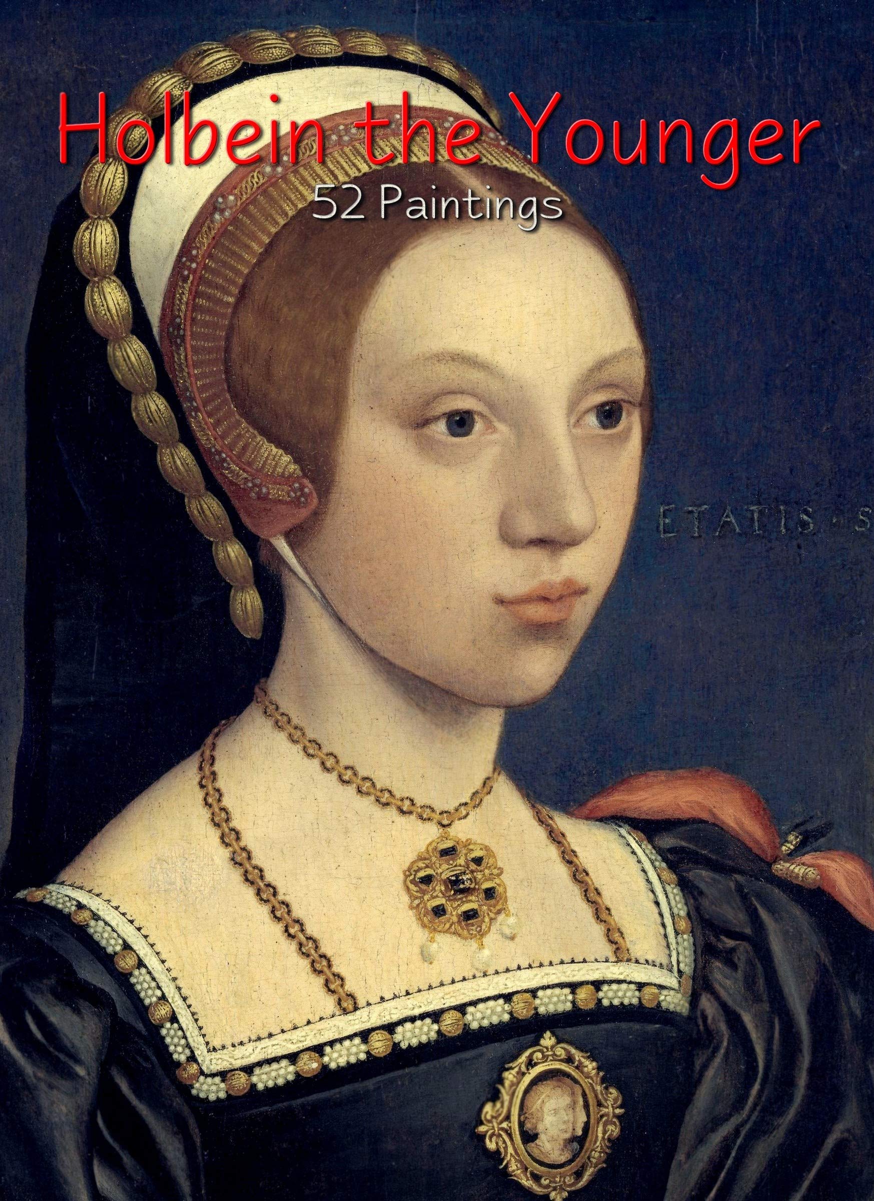Holbein the Younger: 52 Paintings by Hans Holbein | Goodreads