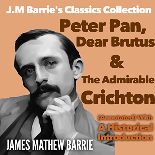J.M. Barrie's Classics Collection Peter Pan, Dear Brutus and The