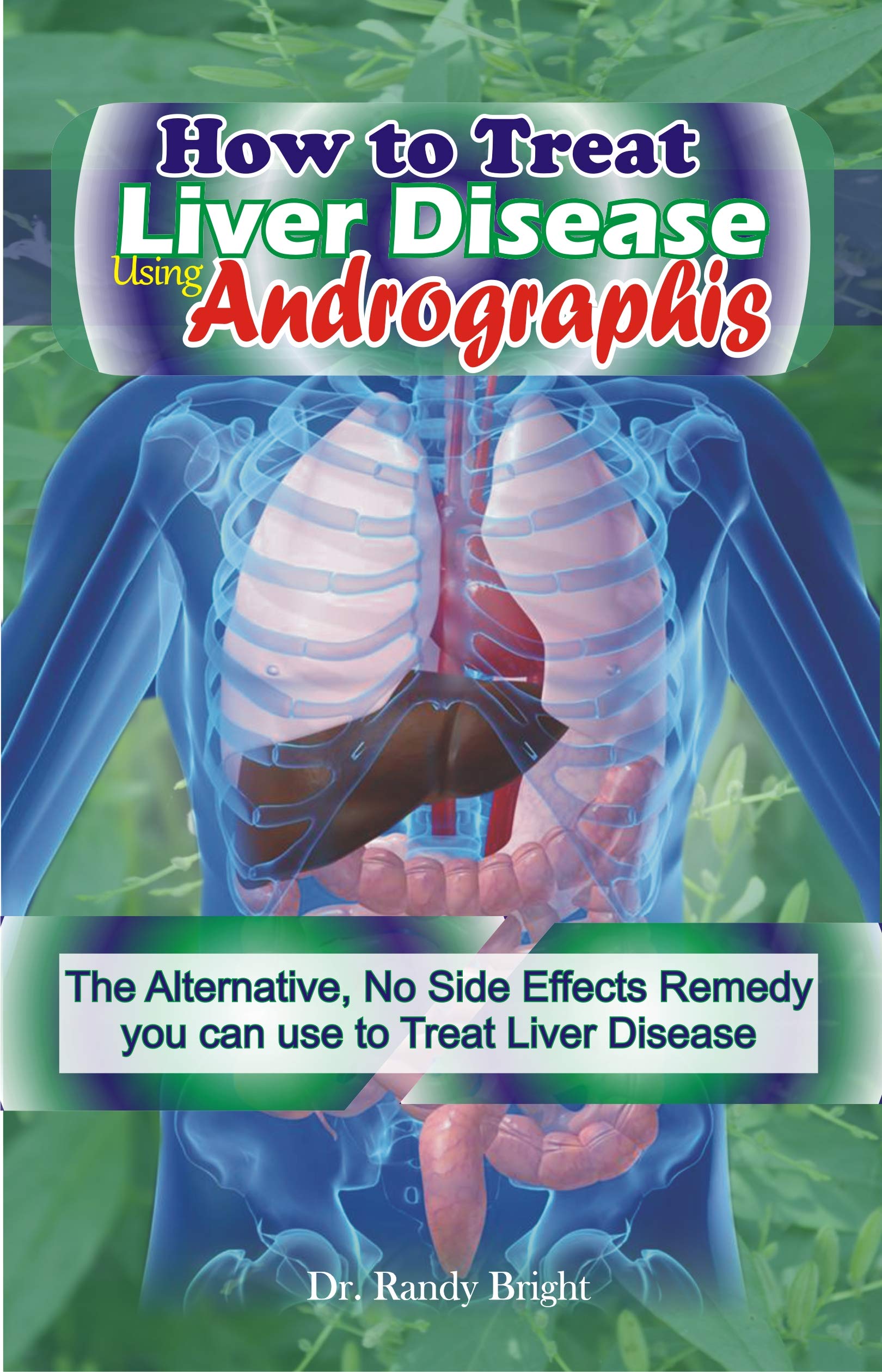 How to Treat liver Disease Using Andrographis The Alternative, No Side Effects Remedy you can