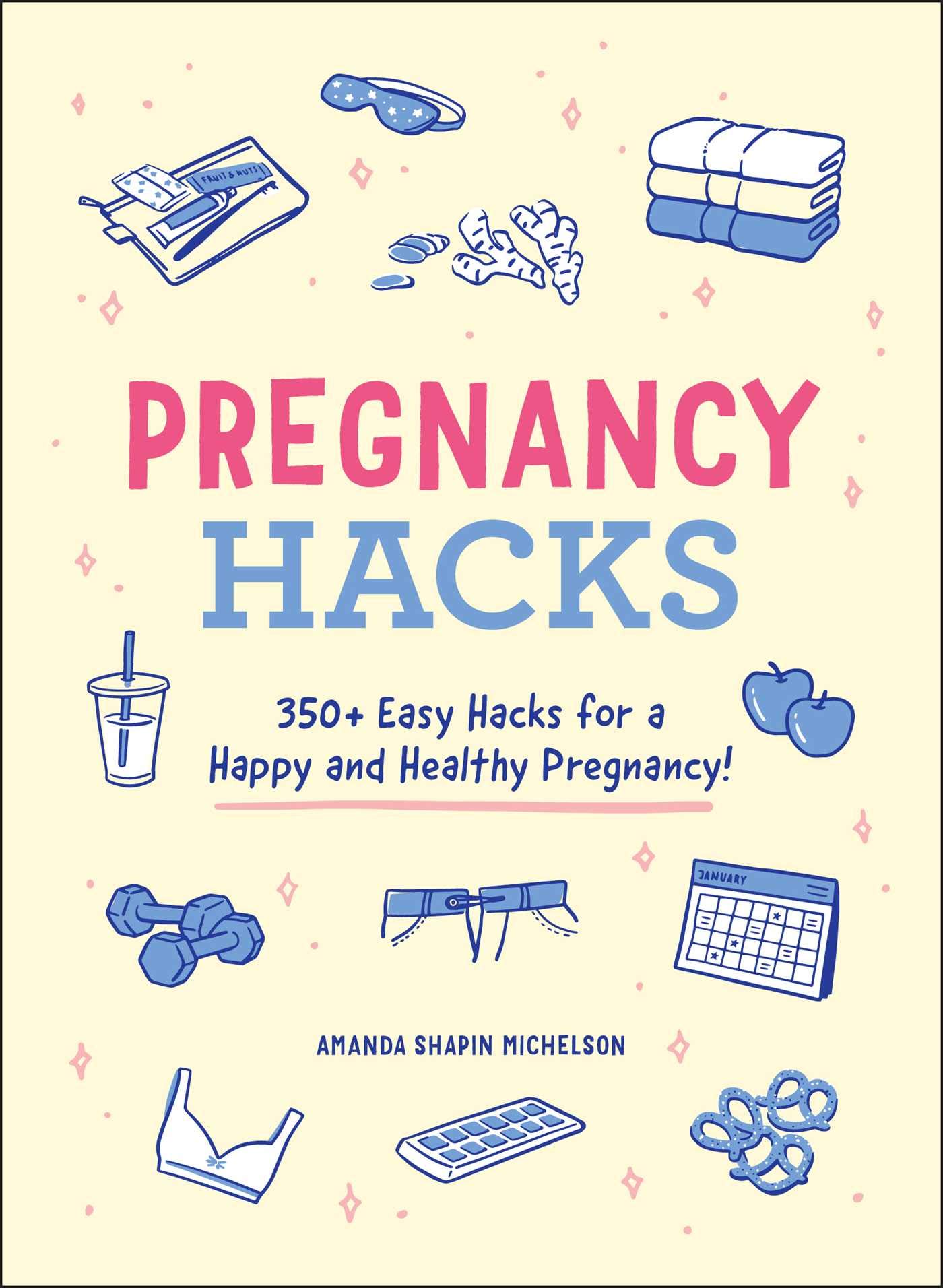 Pregnancy Hacks: 350+ Easy Hacks for a Happy and Healthy Pregnancy!