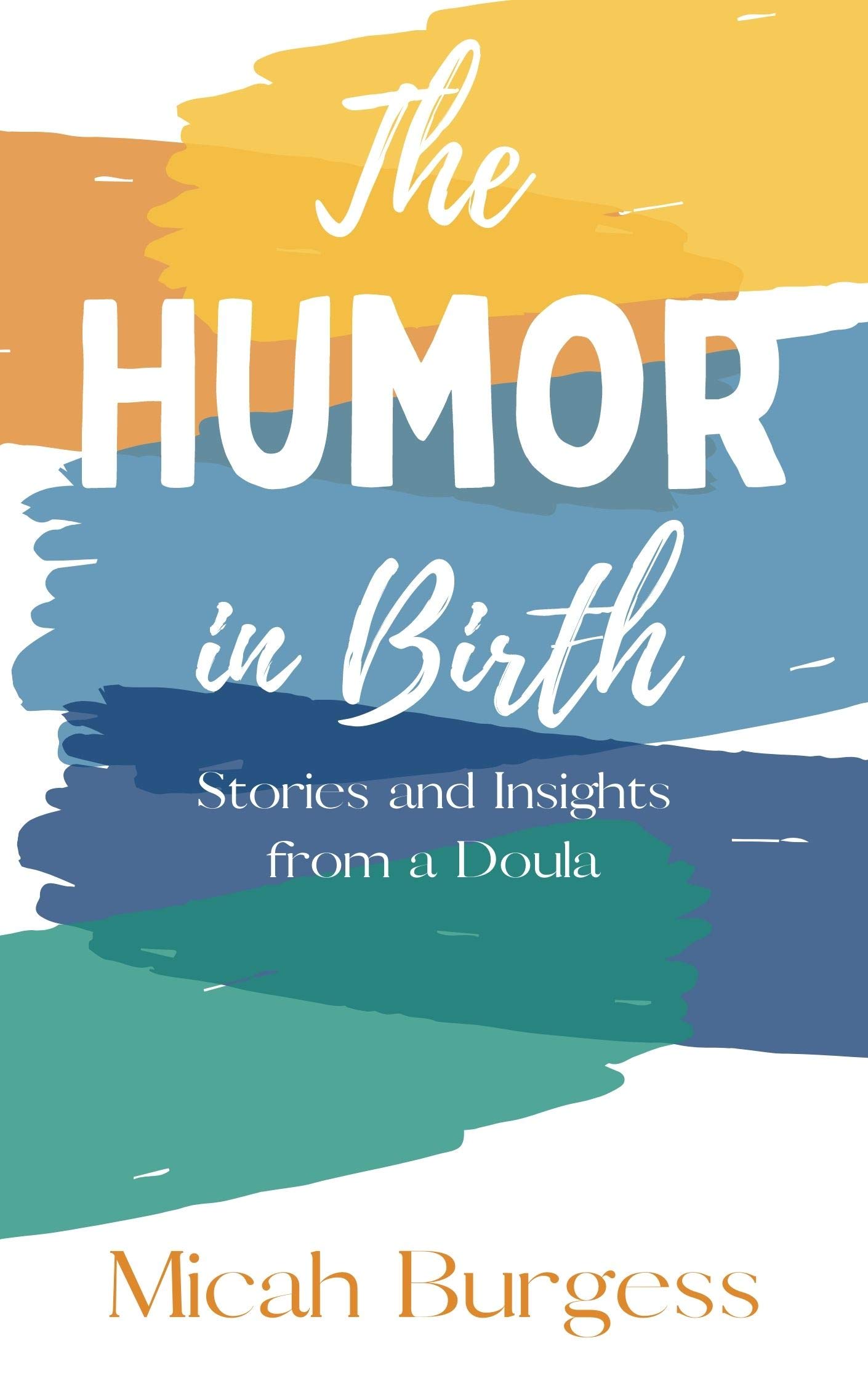 The Humor In Birth: Stories and Insight From a Doula