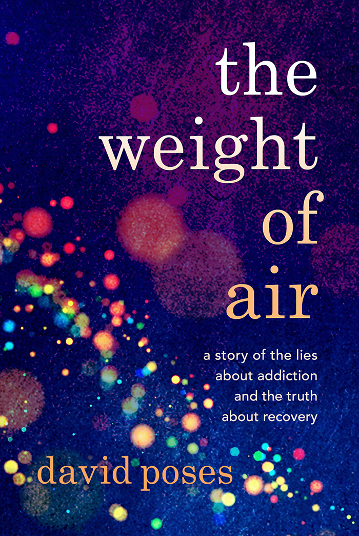 The Weight of Air A Story of the Lies about Addiction and the Truth