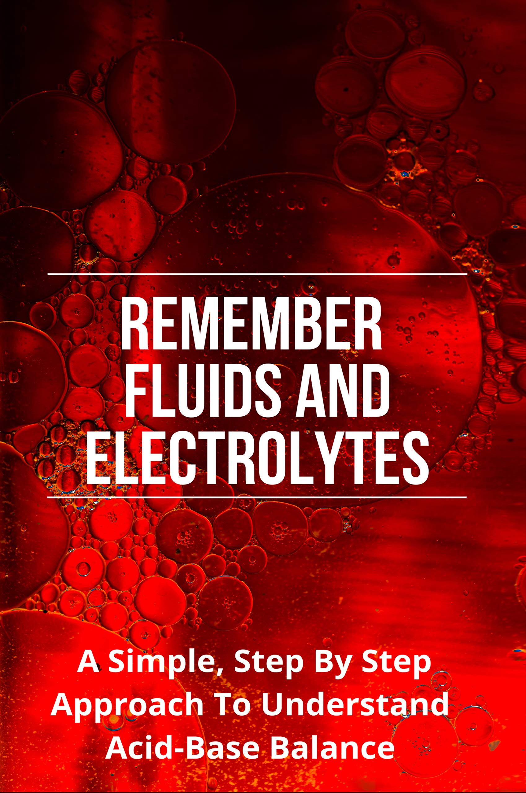 Remember Fluids And Electrolytes A Simple, Step By Step Approach To