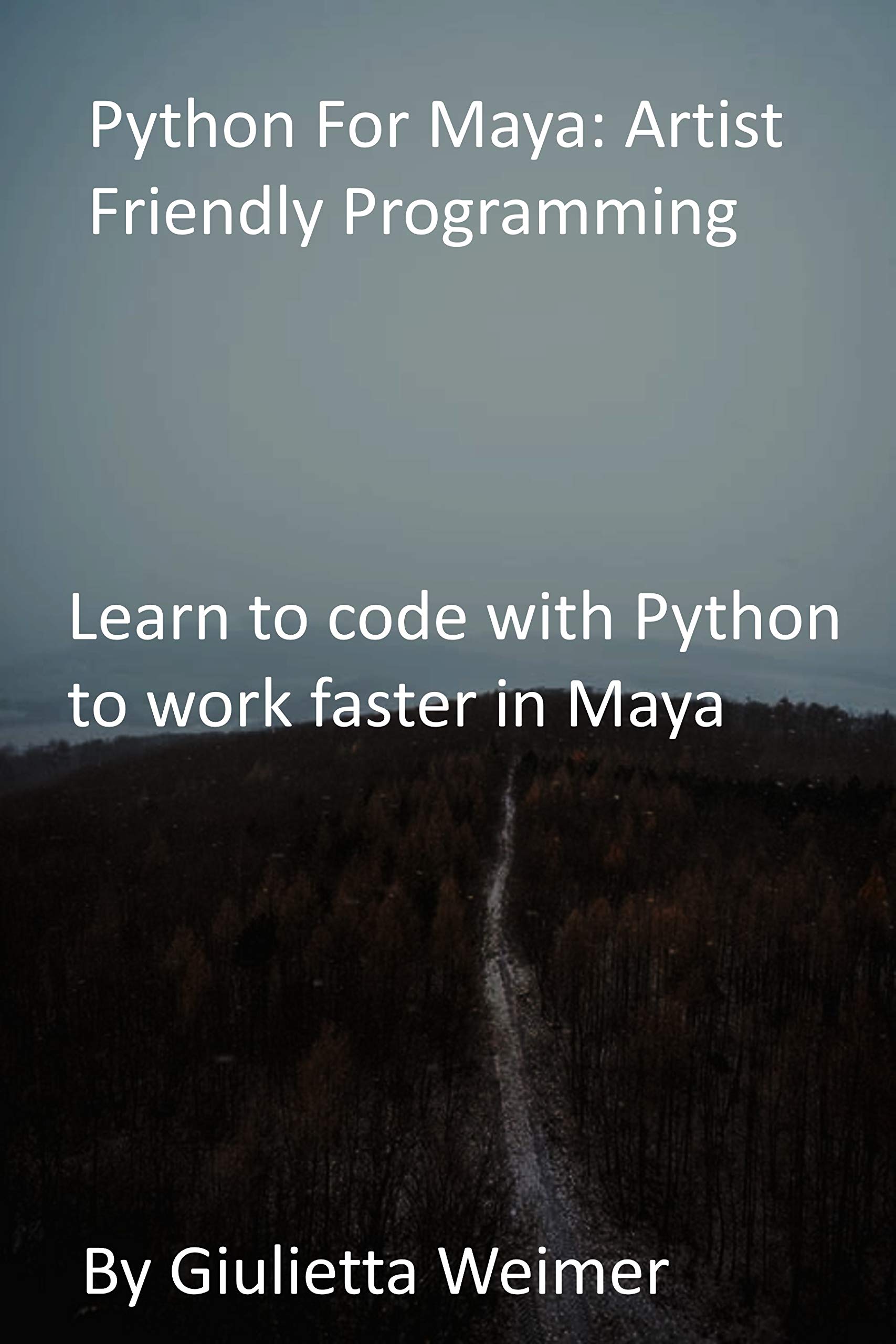 Python For Maya: Artist Friendly Programming: Learn to code with Python ...