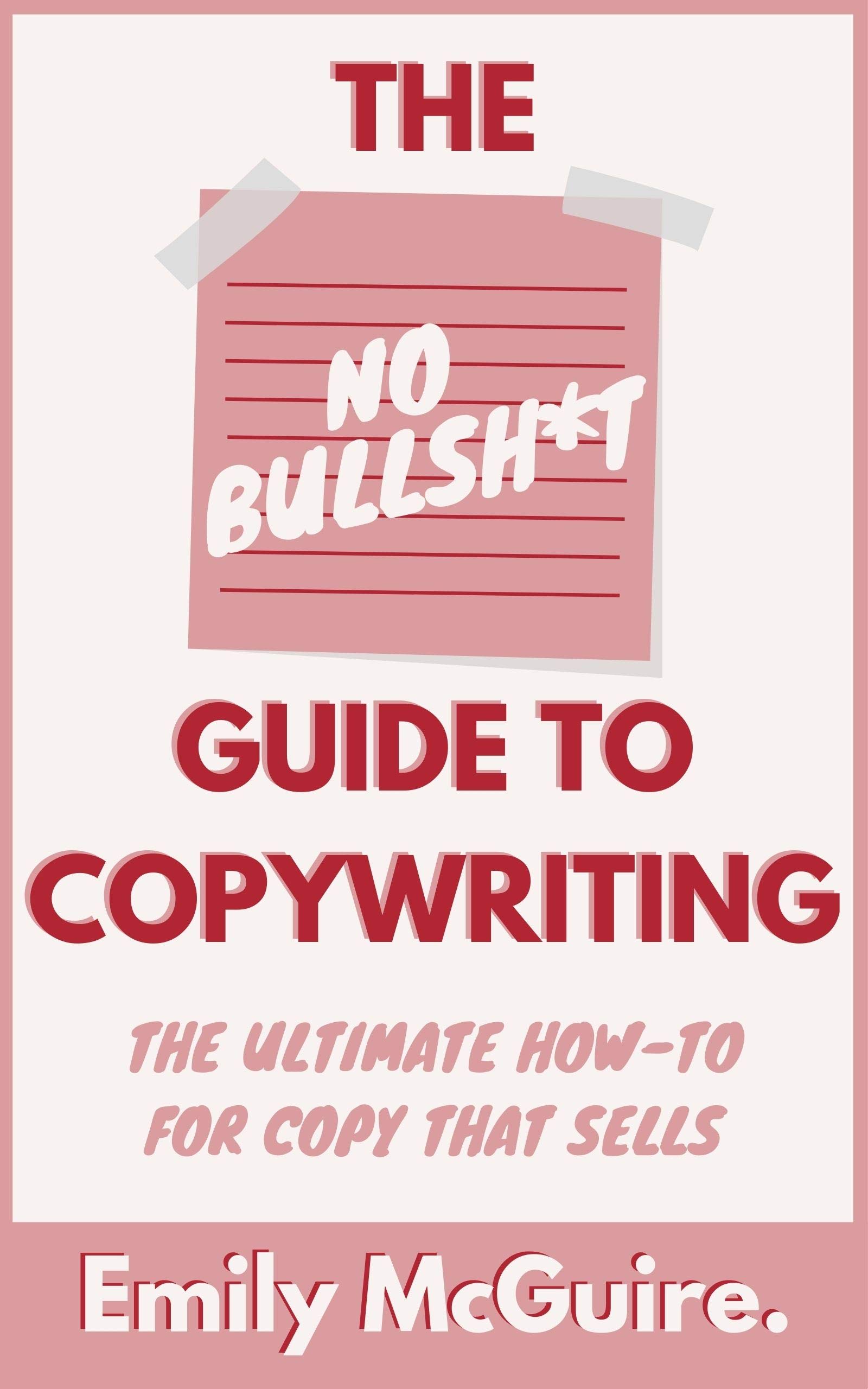 The No BS Guide to Copywriting: The Ultimate How-To for Copy That Sells ...