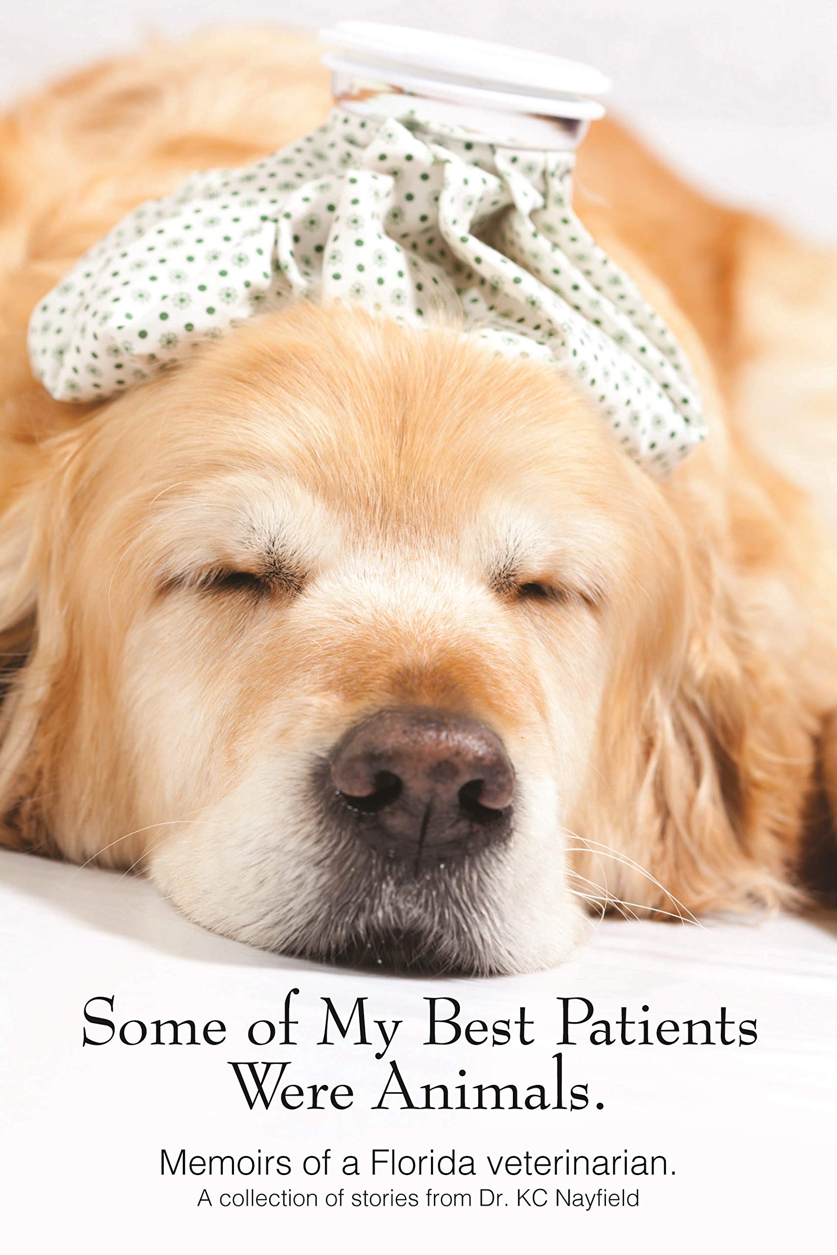 Some of My Best Patients Were Animals: Memoirs of a Florida Veterinarian