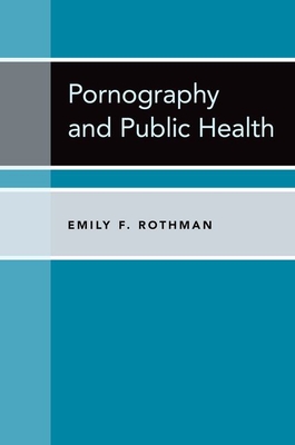 Pornography and Public Health by Emily F Rothman | Goodreads