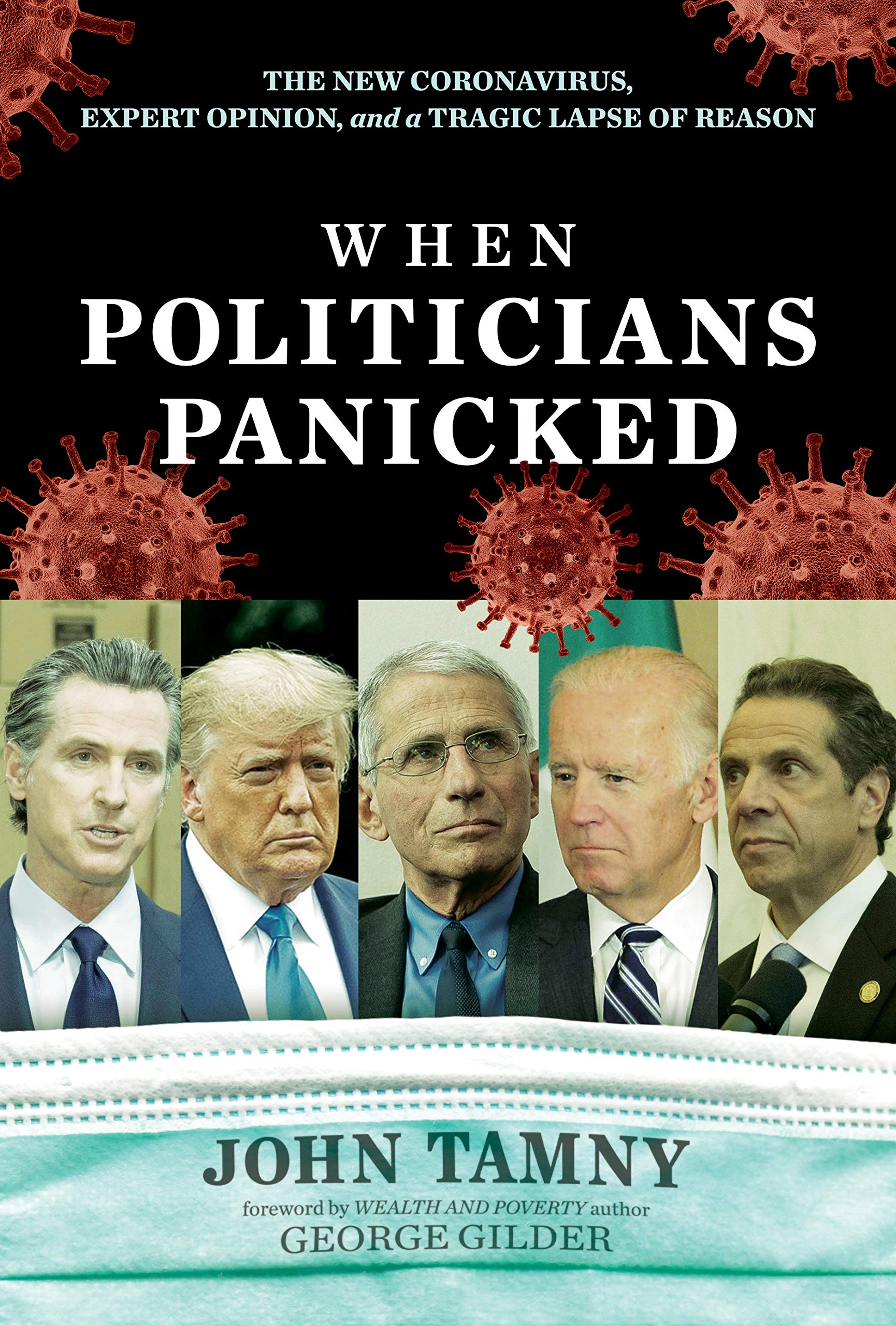 John Tamny, George Gilder (Foreword by), Author of When Politicians Panicked: The New Coronavirus, Expert Opinion, and a Tragic Lapse of Reason