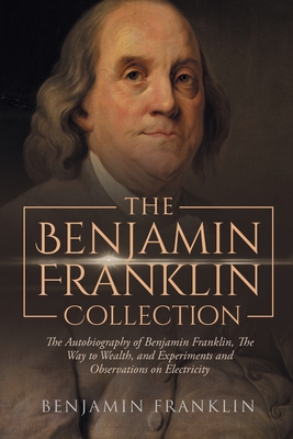 The Benjamin Franklin Collection: the Autobiography of Benjamin ...