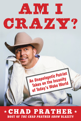 Am I Crazy?: An Unapologetic Patriot Takes on the Insanity of Today’s Woke World