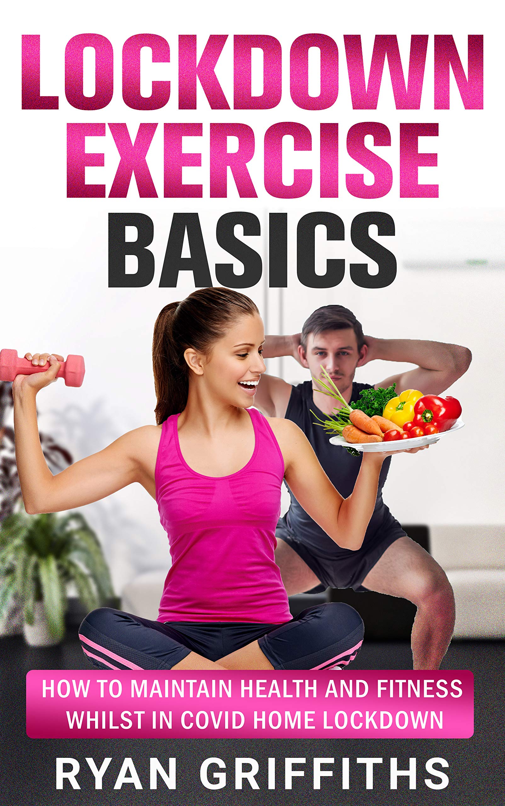 Exercise Basics in Lockdown How to keep fit during lockdown using