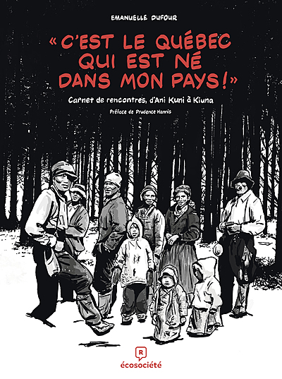«C'est le Québec qui est né dans mon pays!» : Carnet de rencontres, d'Ani Kuni à Kiuna