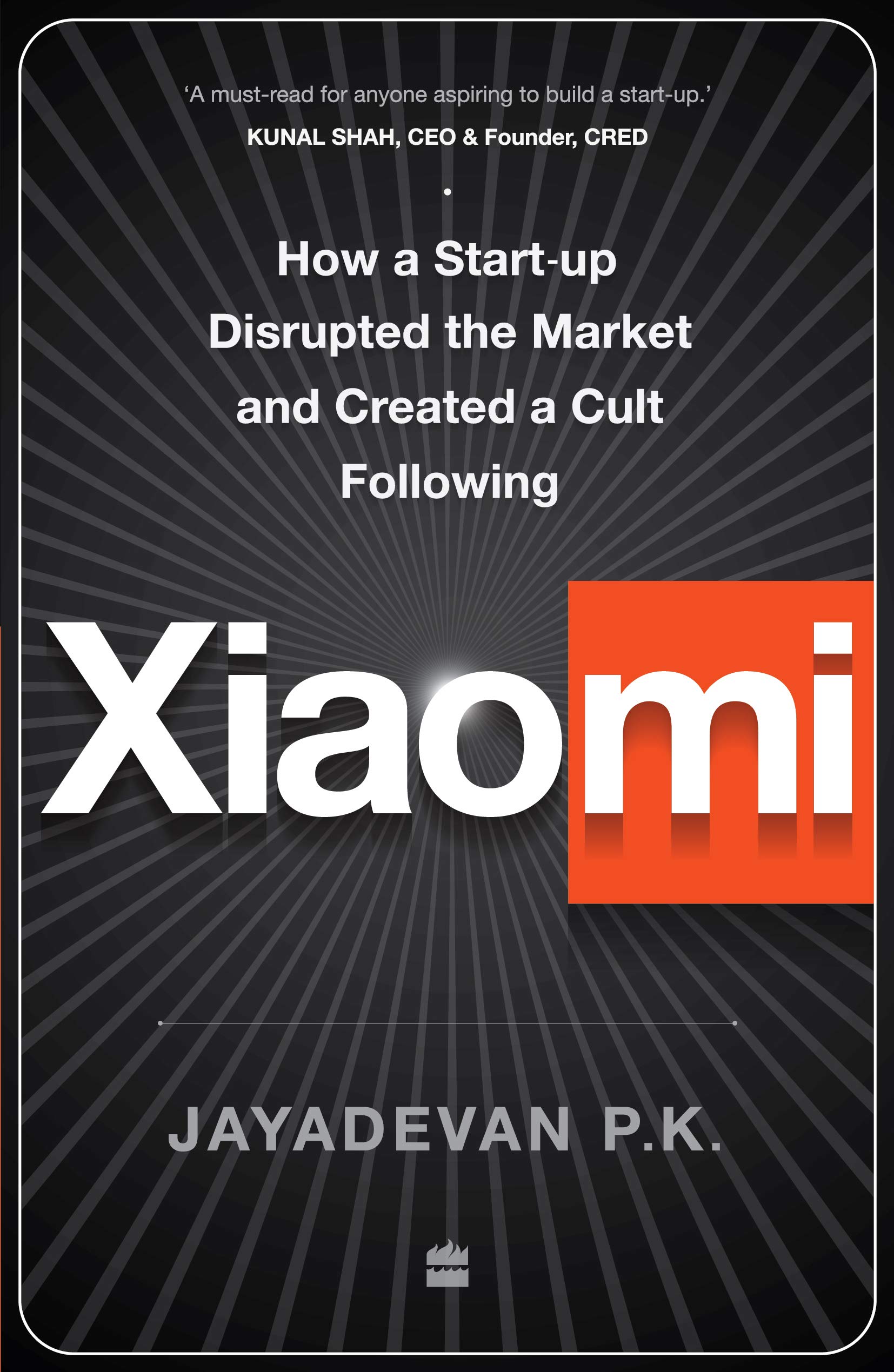 Xiaomi : How a Startup Disrupted the Market and Created a Cult Following`