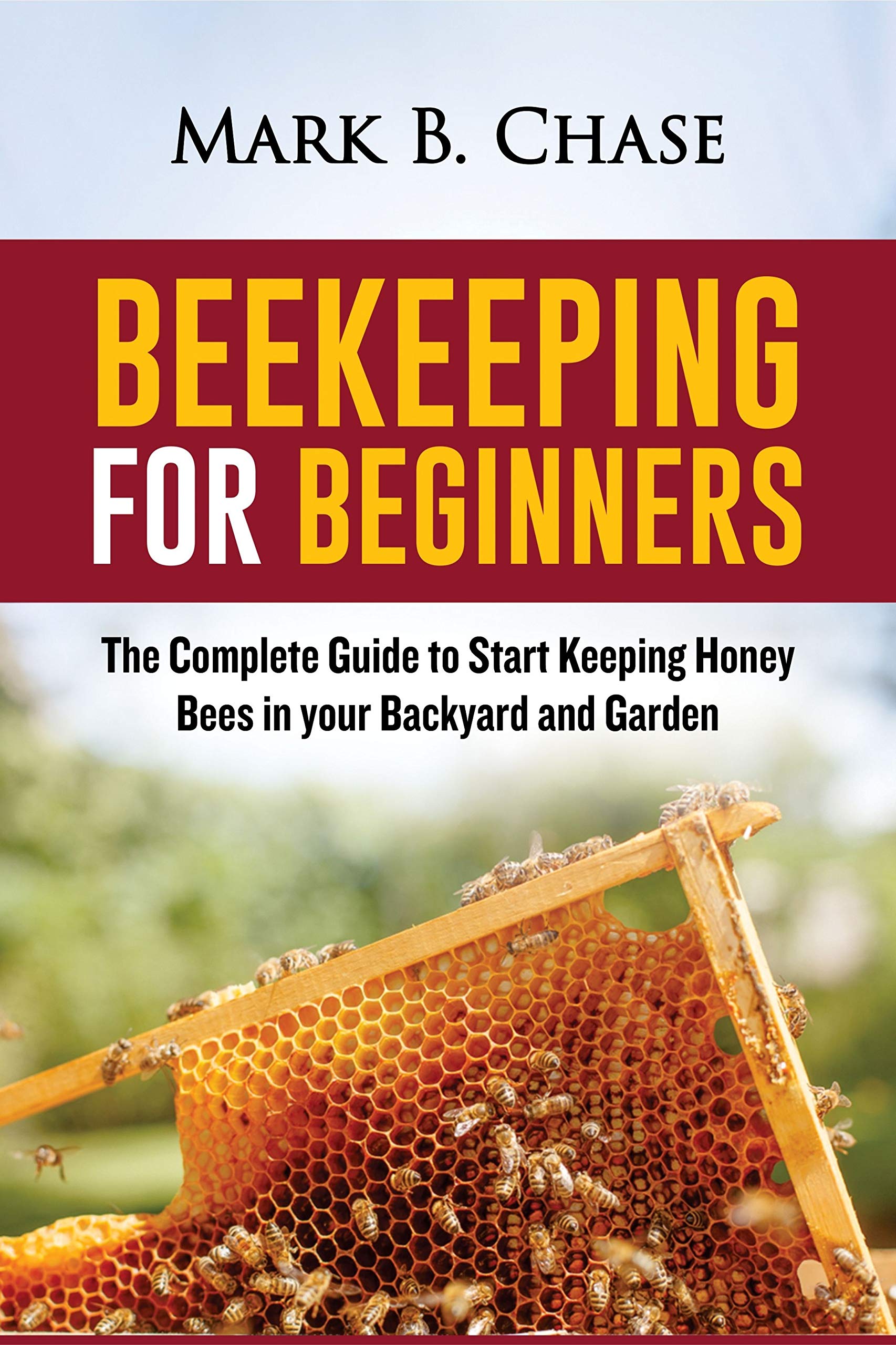 Beekeeping for Beginners The Complete Guide to Start Keeping Honey