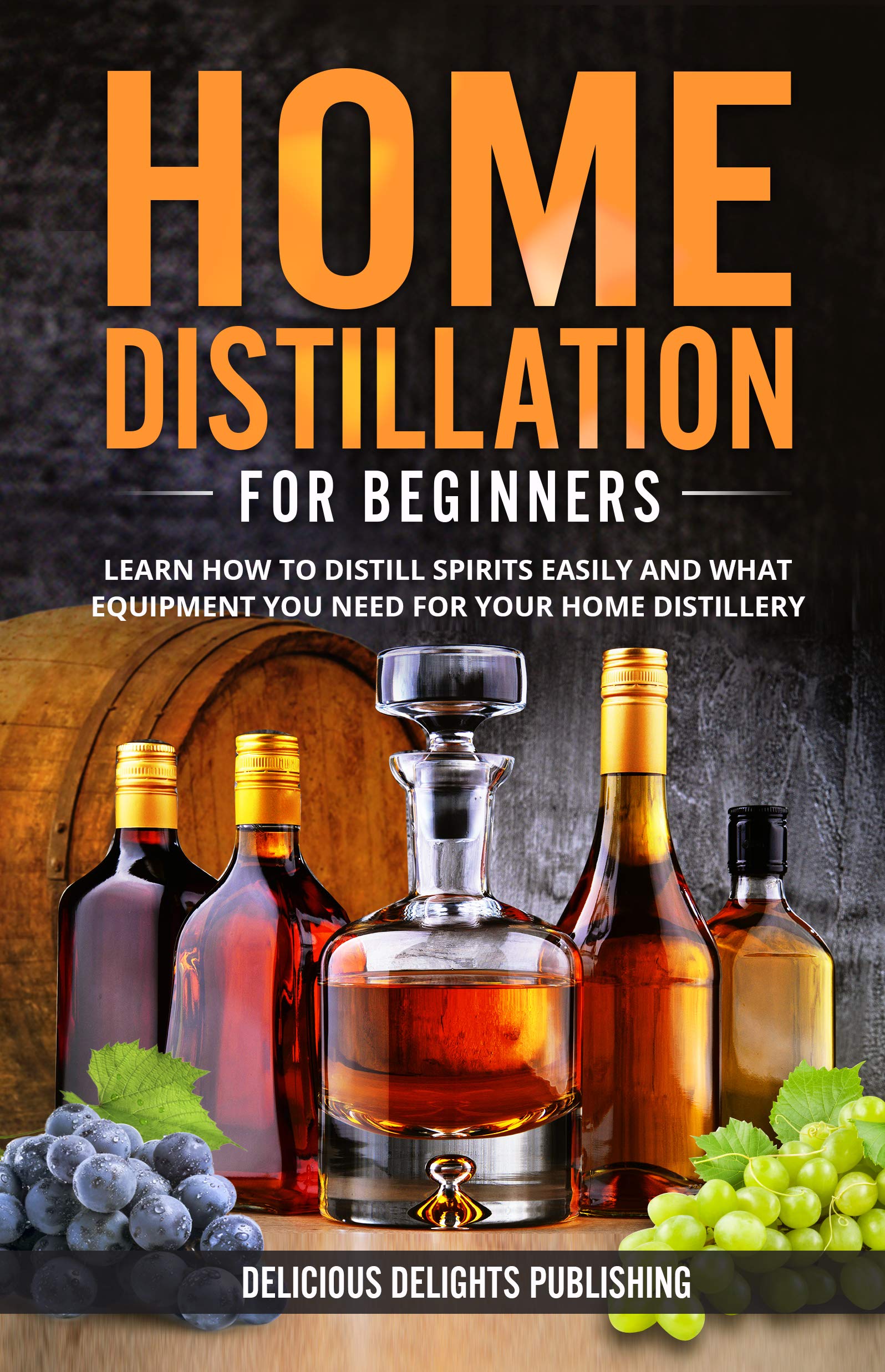 Home Distillation For Beginners Learn How to Distill Spirits Easily