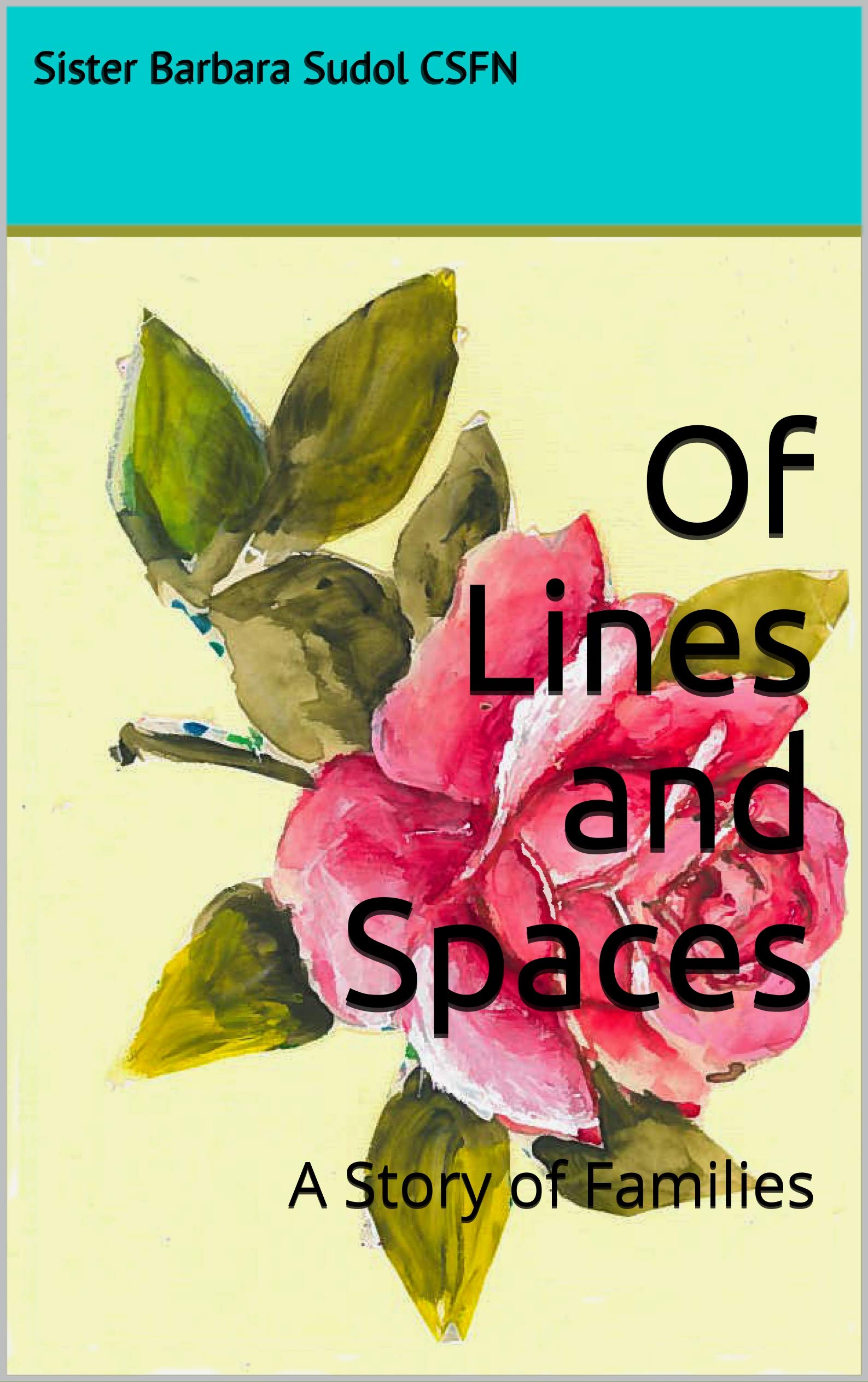 Of Lines and Spaces A Story of Families by Sister Barbara Sudol CSFN